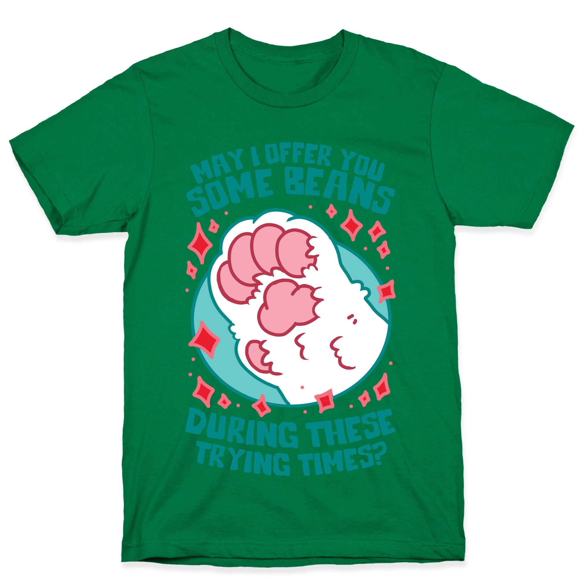 May I Offer You Some Beans During These Trying Times? T-Shirt