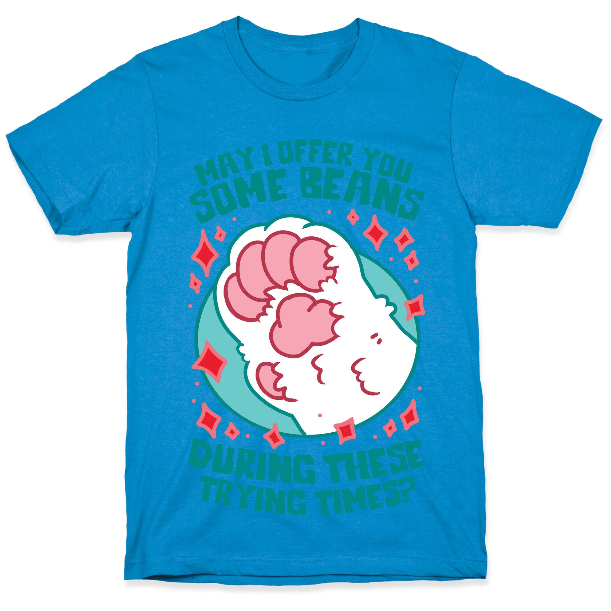 May I Offer You Some Beans During These Trying Times? T-Shirt