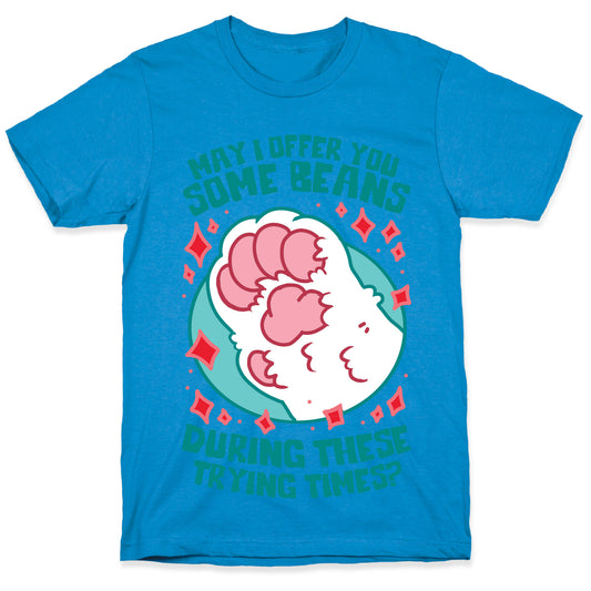 May I Offer You Some Beans During These Trying Times? T-Shirt