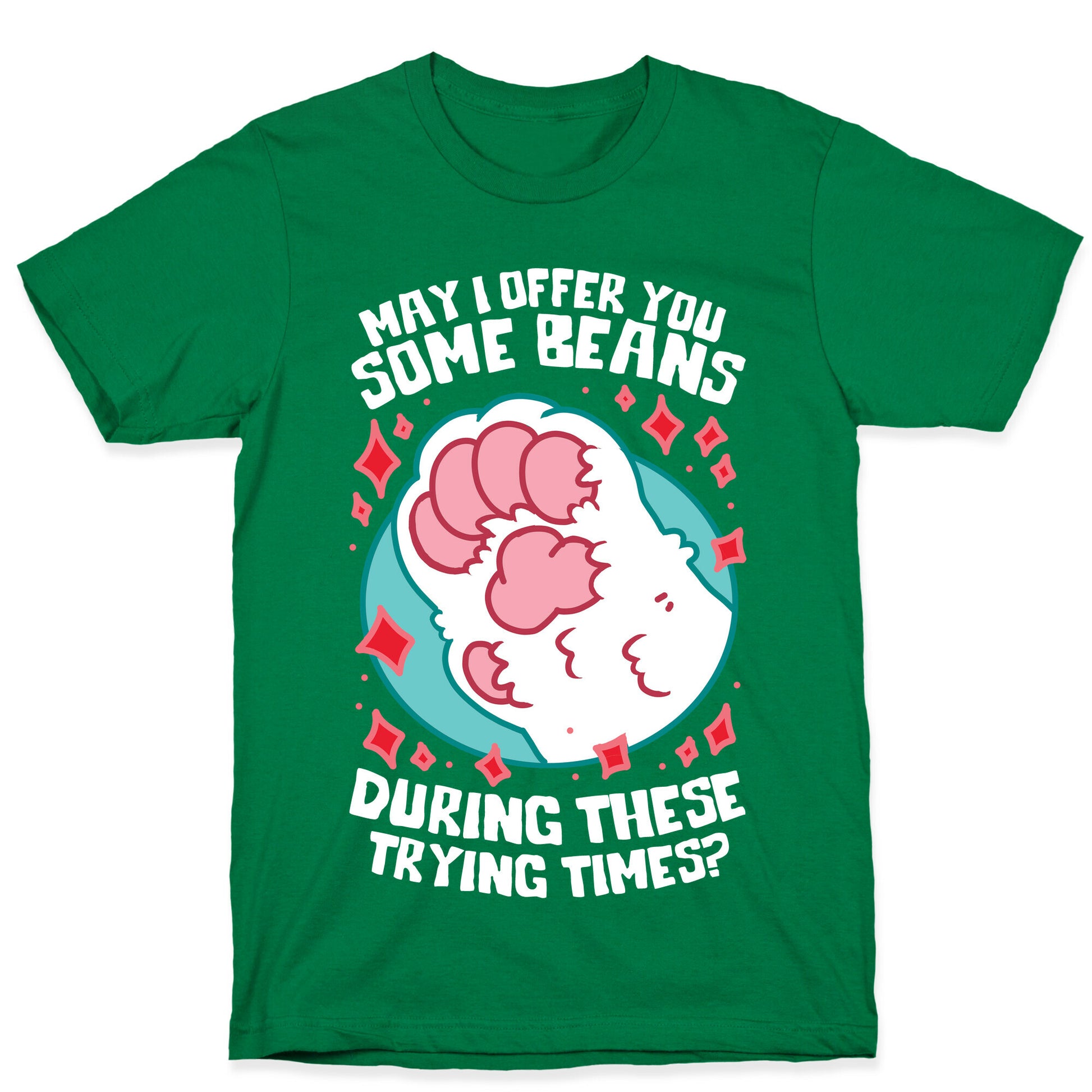 May I Offer You Some Beans During These Trying Times? T-Shirt