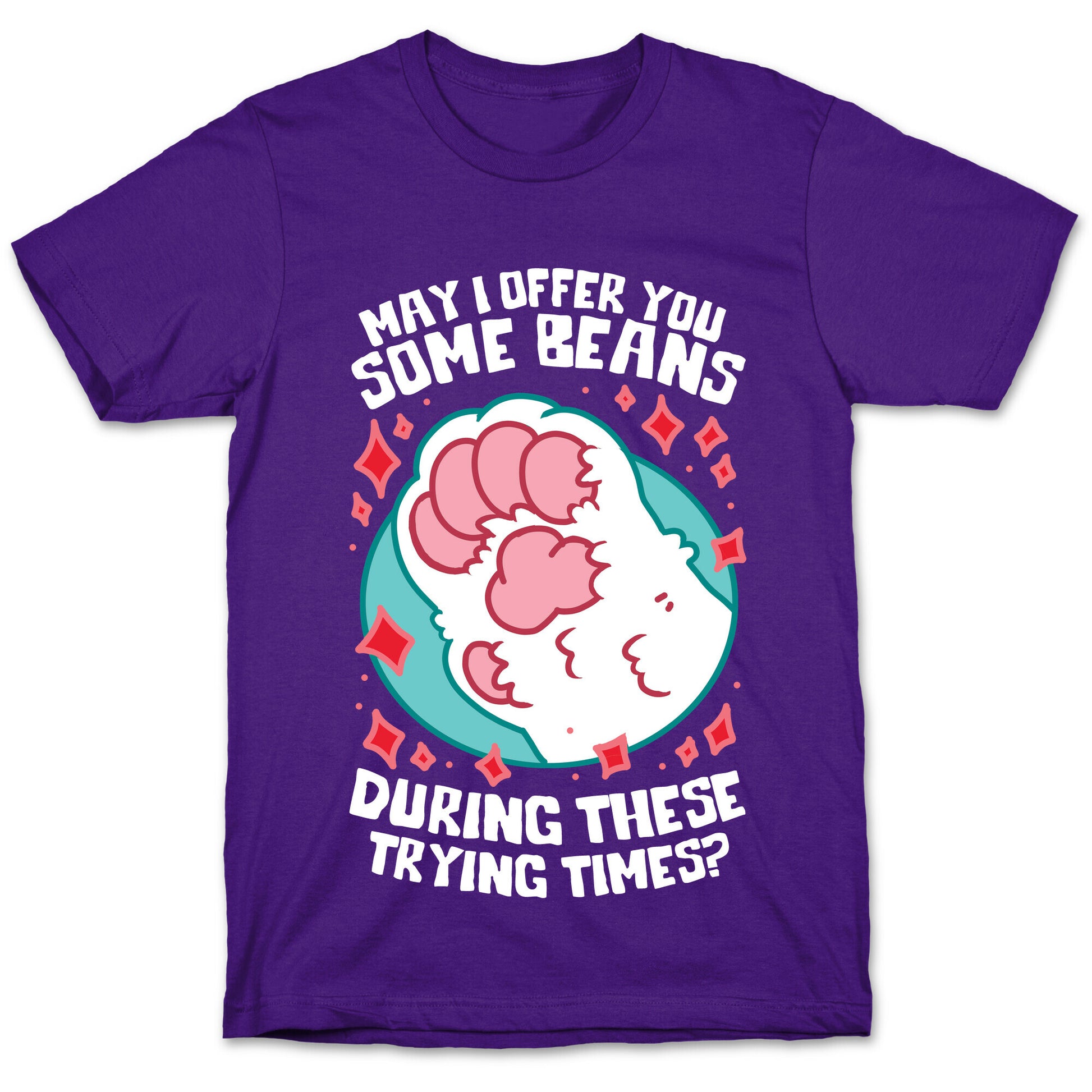 May I Offer You Some Beans During These Trying Times? T-Shirt