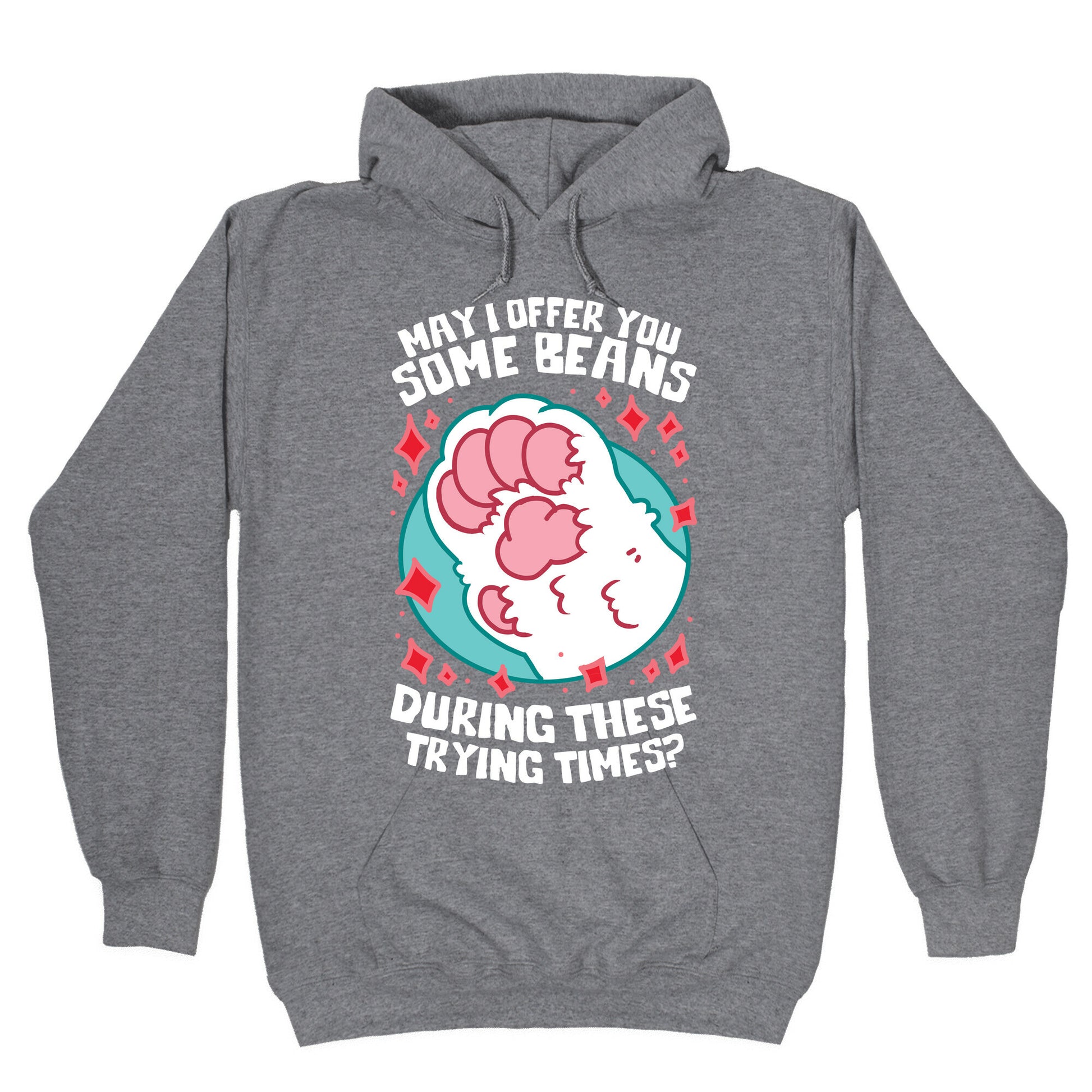 May I Offer You Some Beans During These Trying Times? Hoodie