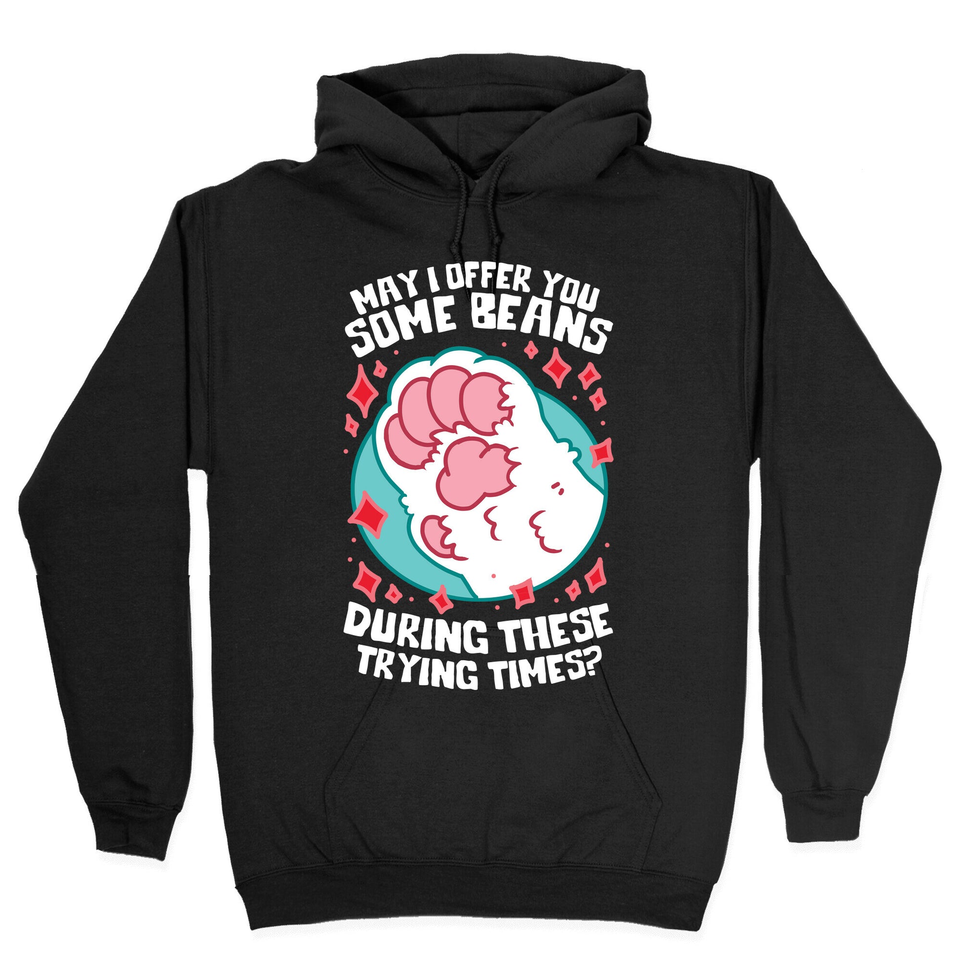 May I Offer You Some Beans During These Trying Times? Hoodie