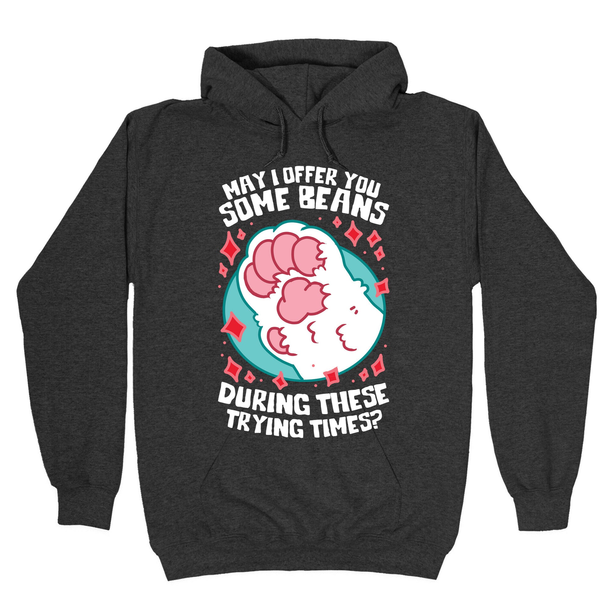 May I Offer You Some Beans During These Trying Times? Hoodie