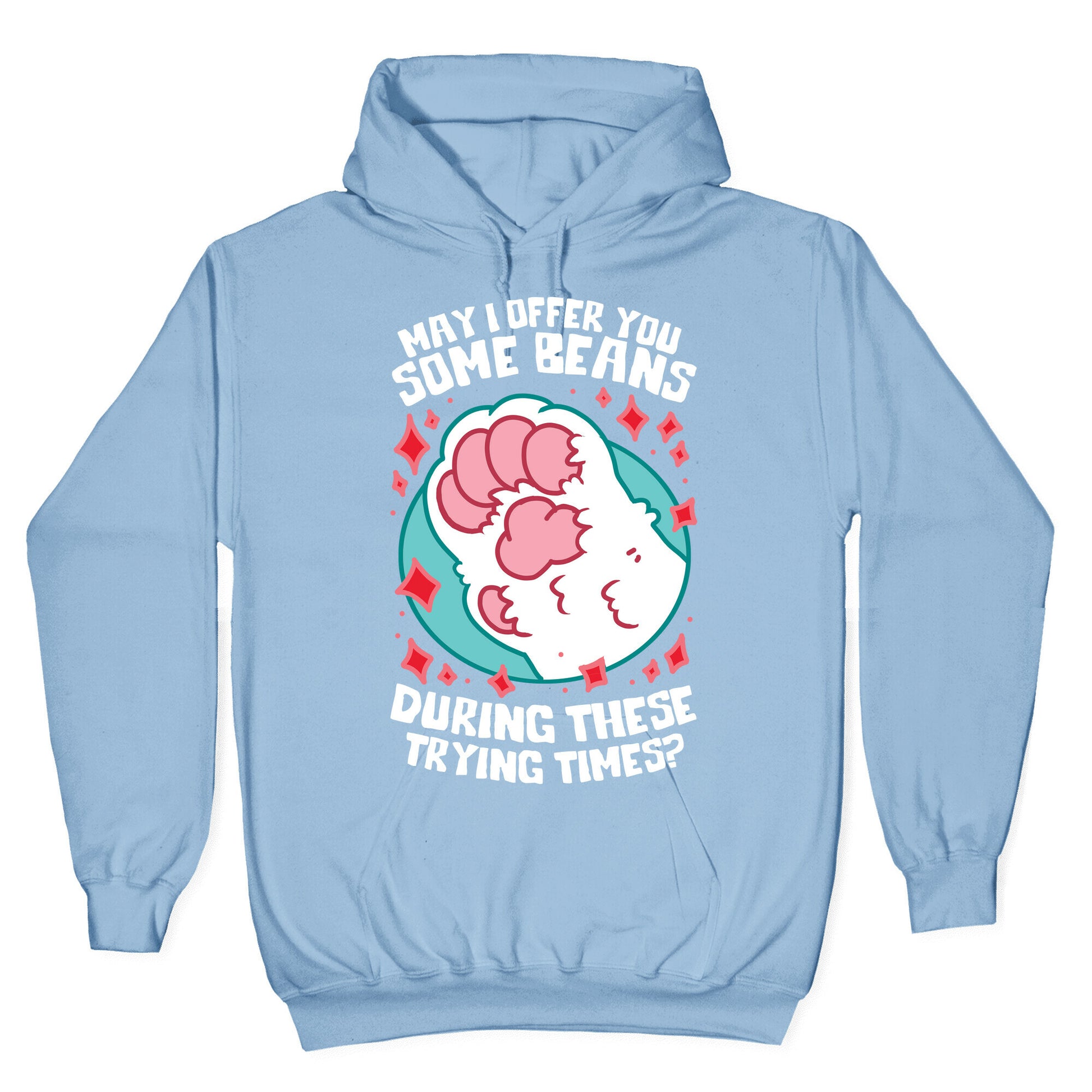 May I Offer You Some Beans During These Trying Times? Hoodie