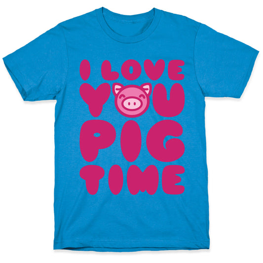 I Love You Pig Time T-Shirt