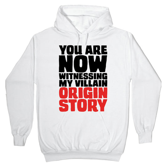 You Are Now Witnessing My Villain Origin Story Hoodie