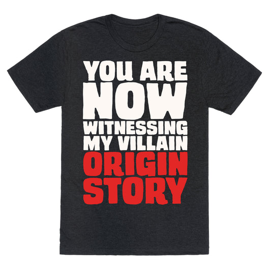You Are Now Witnessing My Villain Origin Story Unisex Triblend Tee