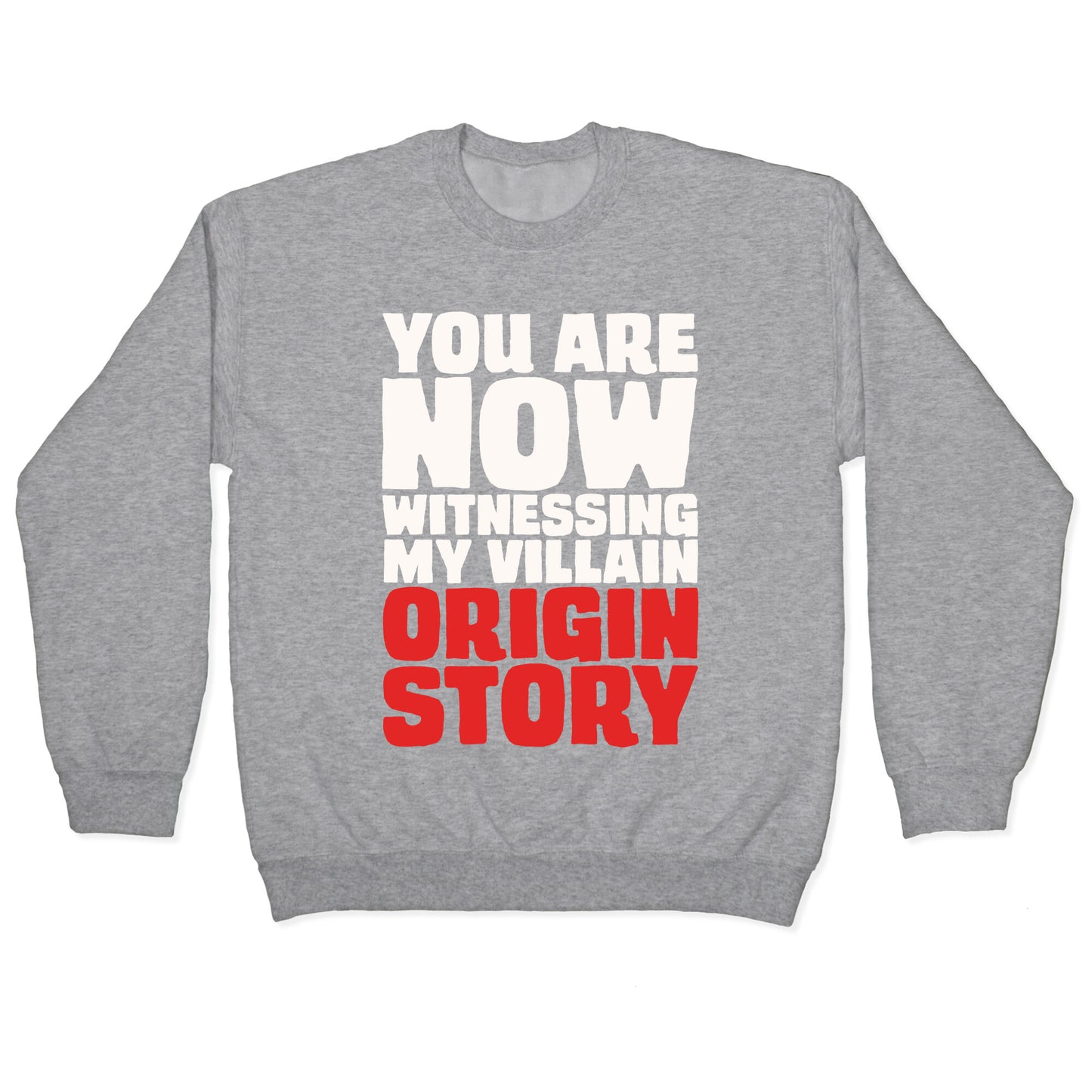 You Are Now Witnessing My Villain Origin Story Crewneck Sweatshirt