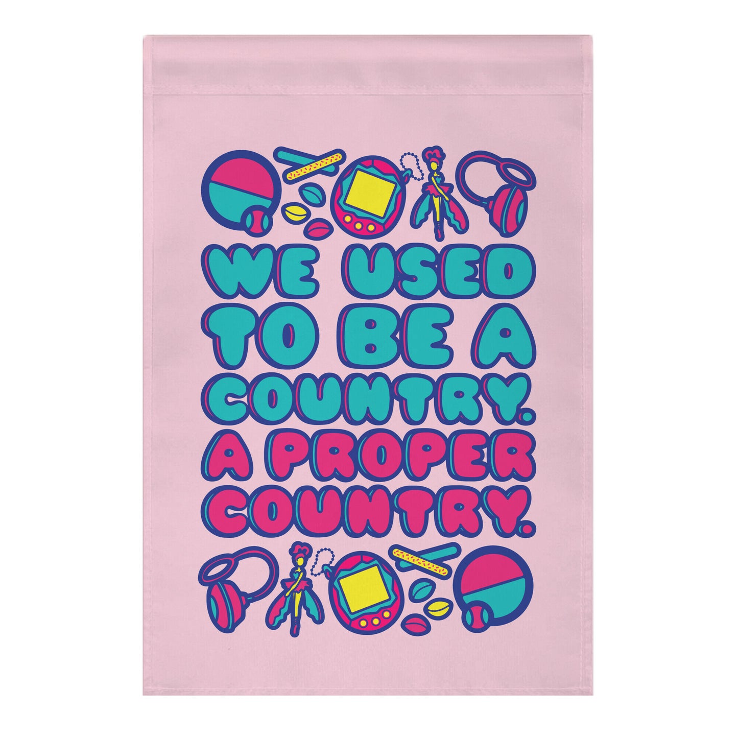 We Used To Be A Country A Proper Country 90s Toys Parody Garden Flag