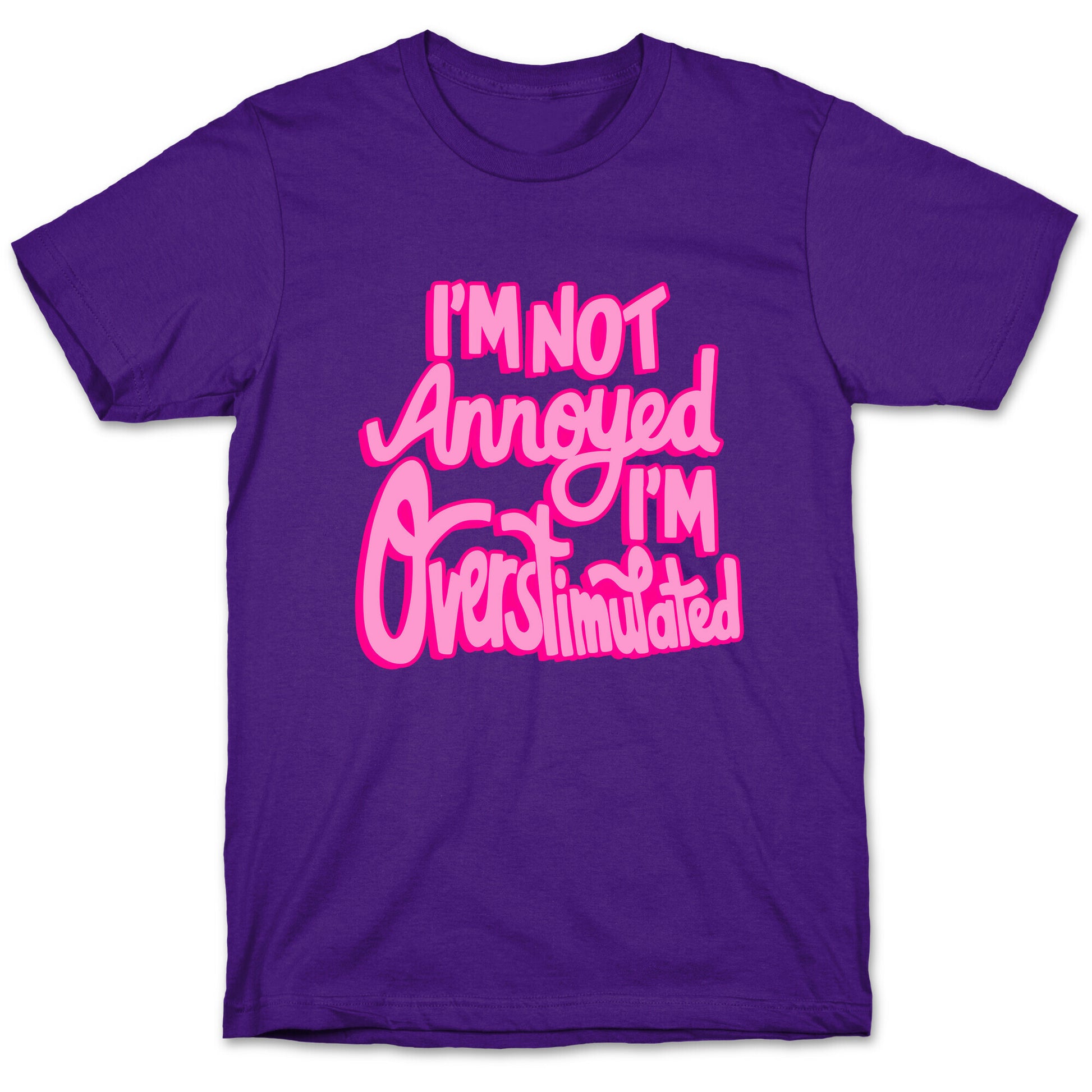 I'm Not Annoyed, I'm Overstimulated T-Shirt