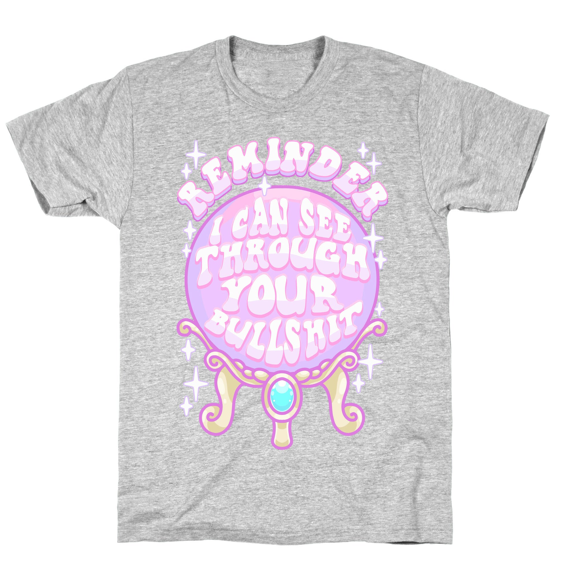 Reminder I Can See Through Your Bullshit T-Shirt