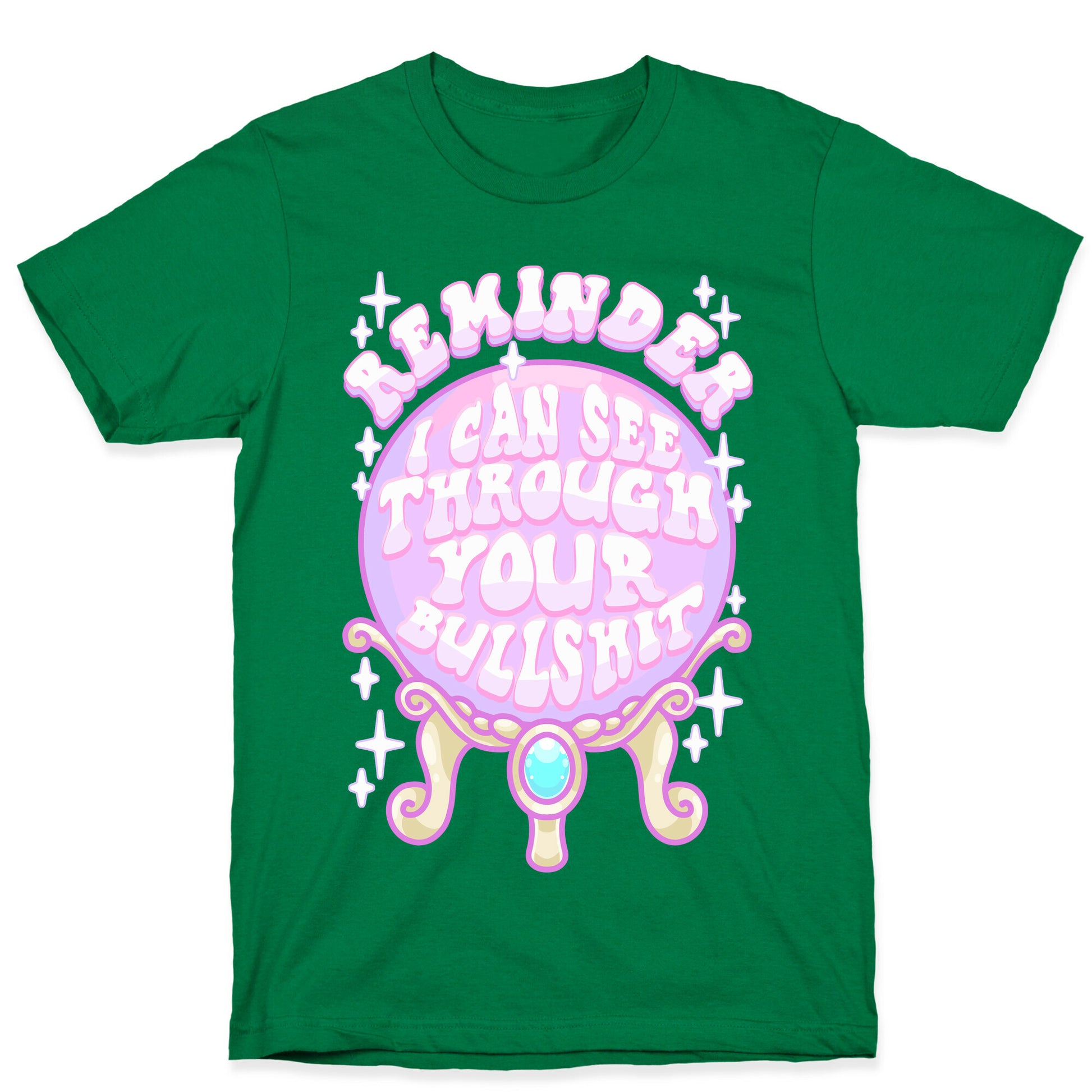 Reminder I Can See Through Your Bullshit T-Shirt