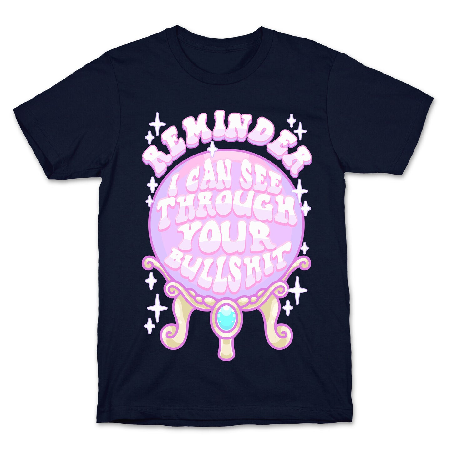 Reminder I Can See Through Your Bullshit T-Shirt