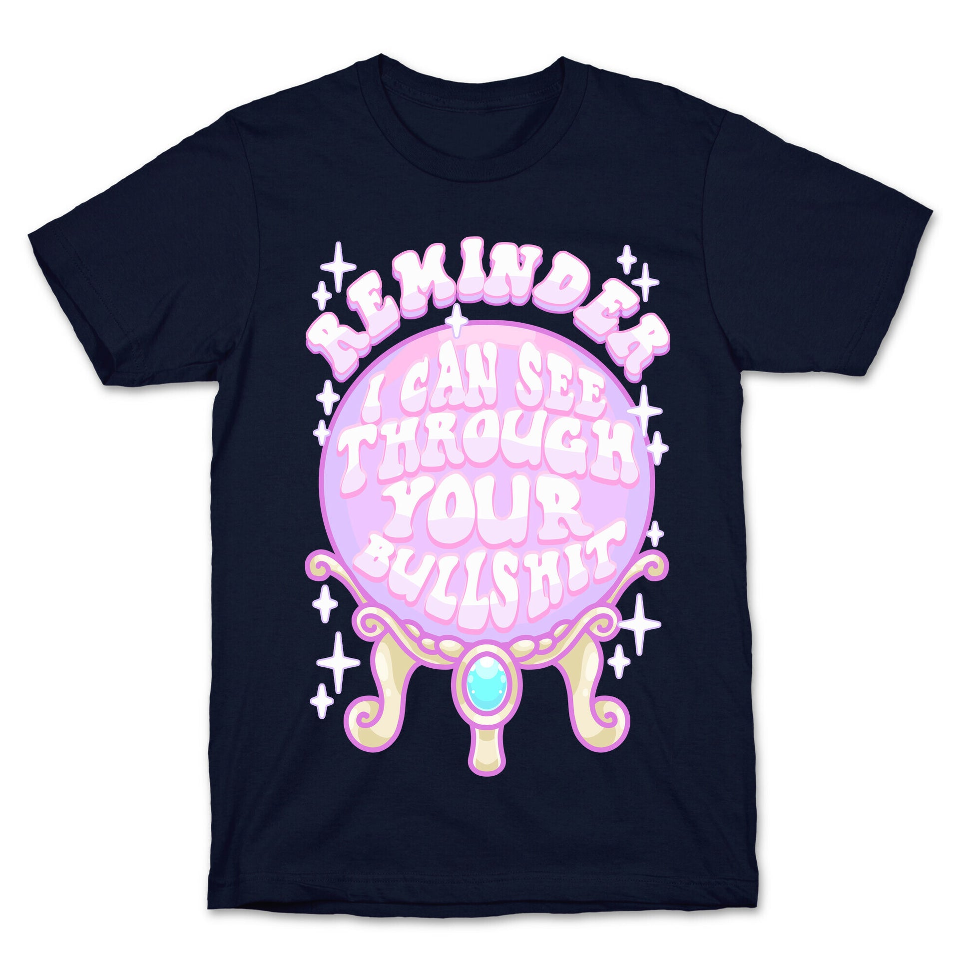 Reminder I Can See Through Your Bullshit T-Shirt