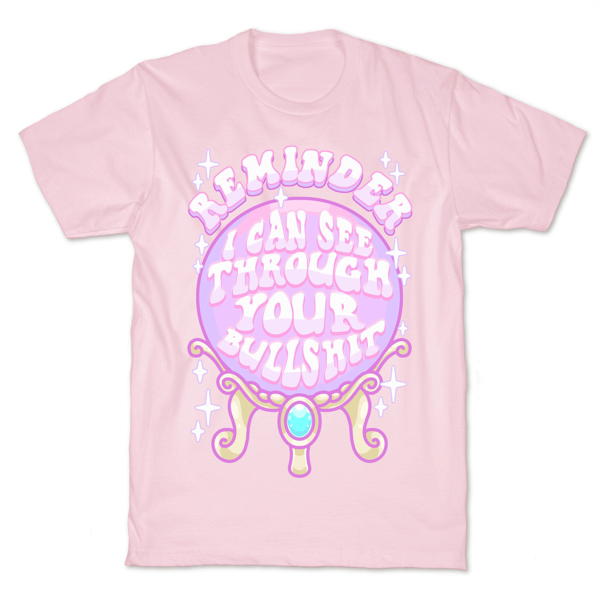 Reminder I Can See Through Your Bullshit T-Shirt