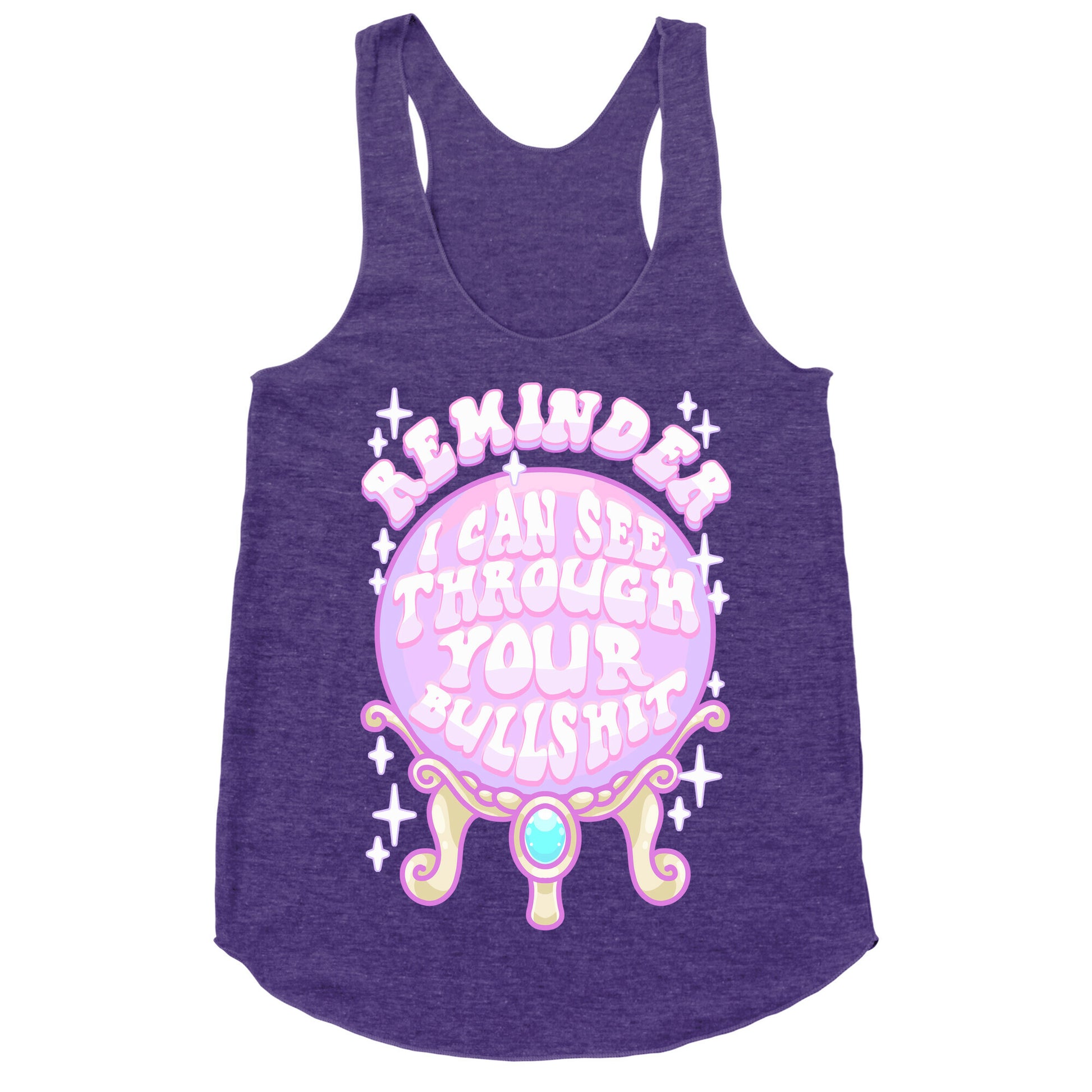 Reminder I Can See Through Your Bullshit Racerback Tank