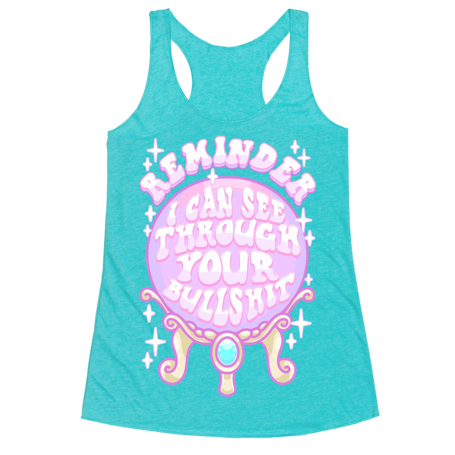 Reminder I Can See Through Your Bullshit Racerback Tank