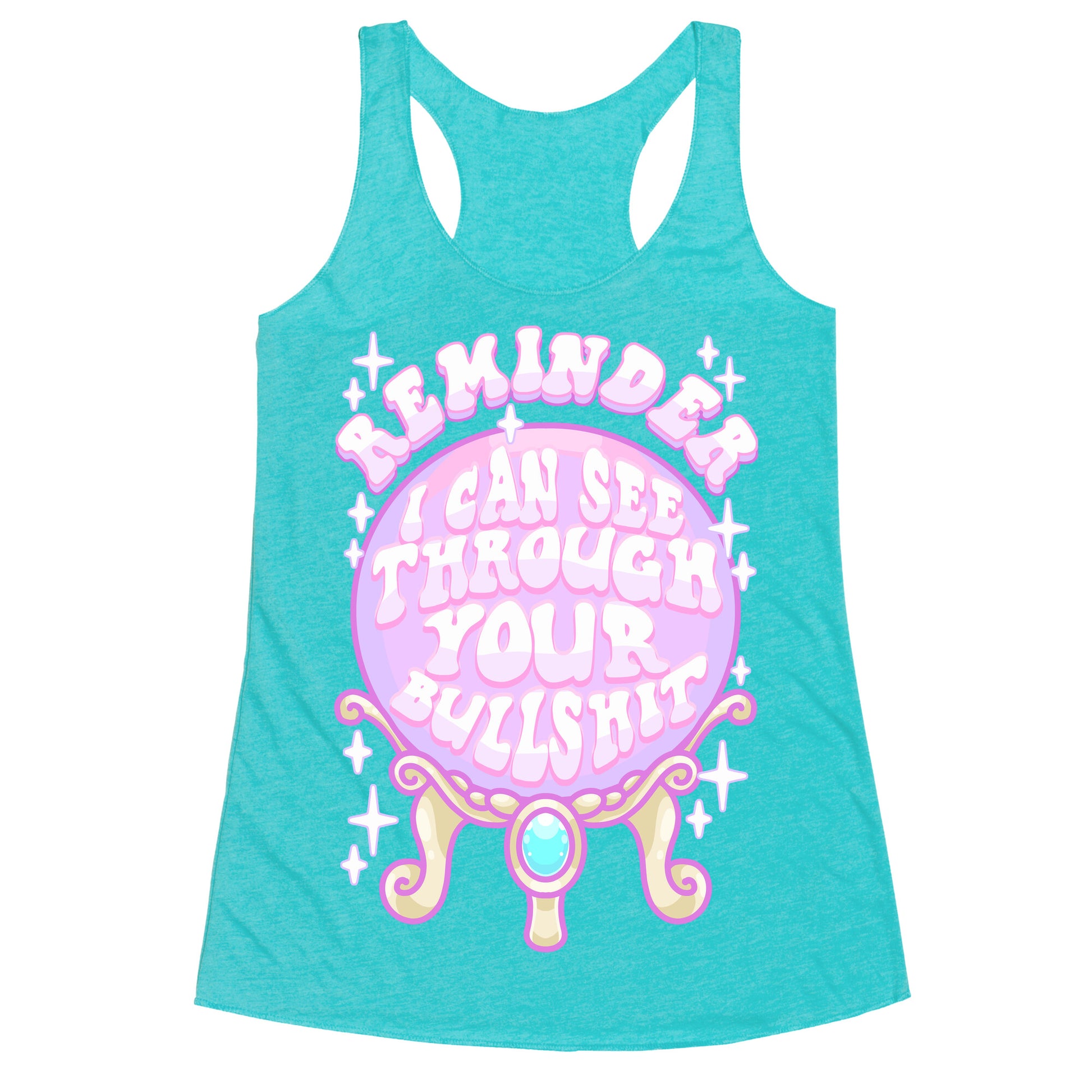 Reminder I Can See Through Your Bullshit Racerback Tank