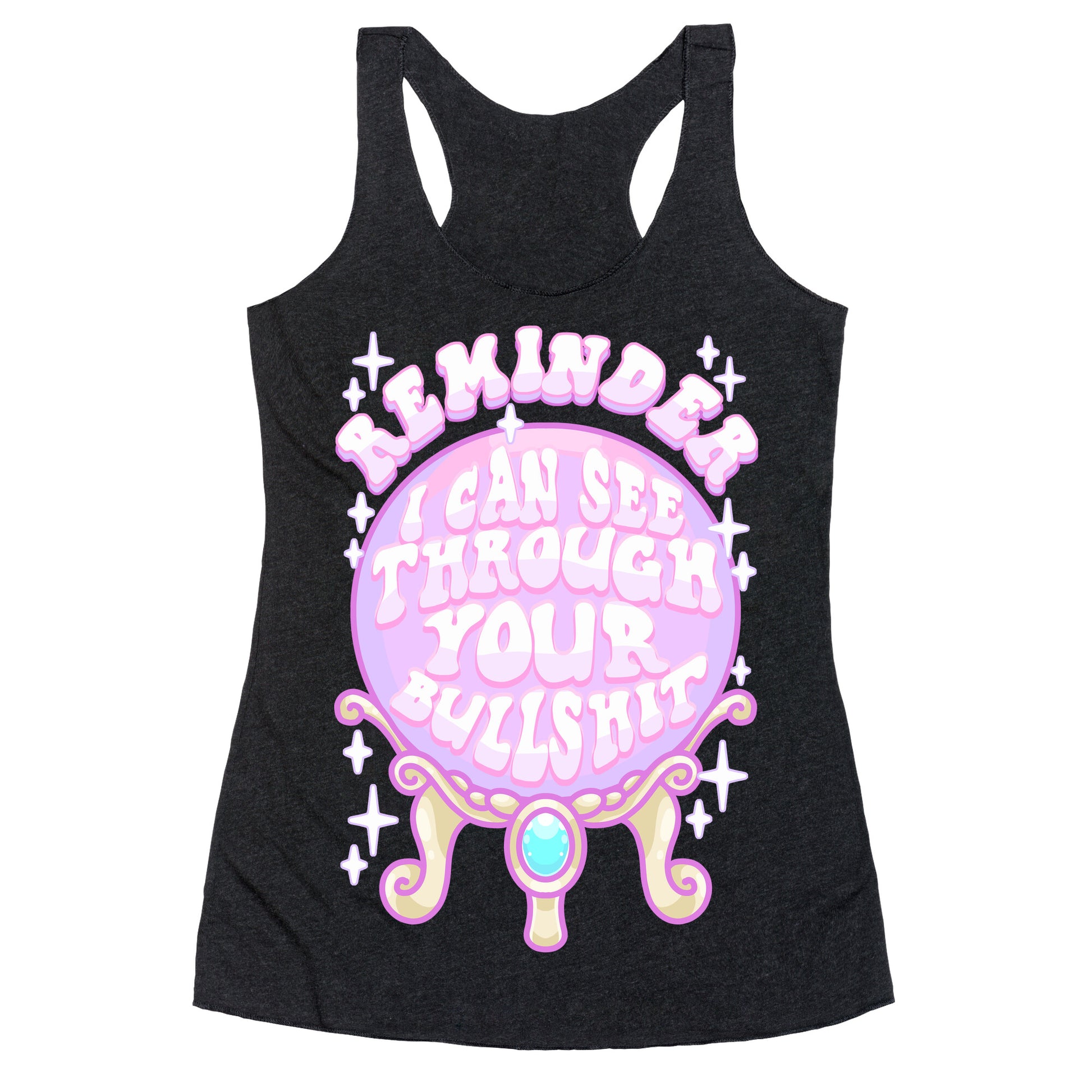 Reminder I Can See Through Your Bullshit Racerback Tank