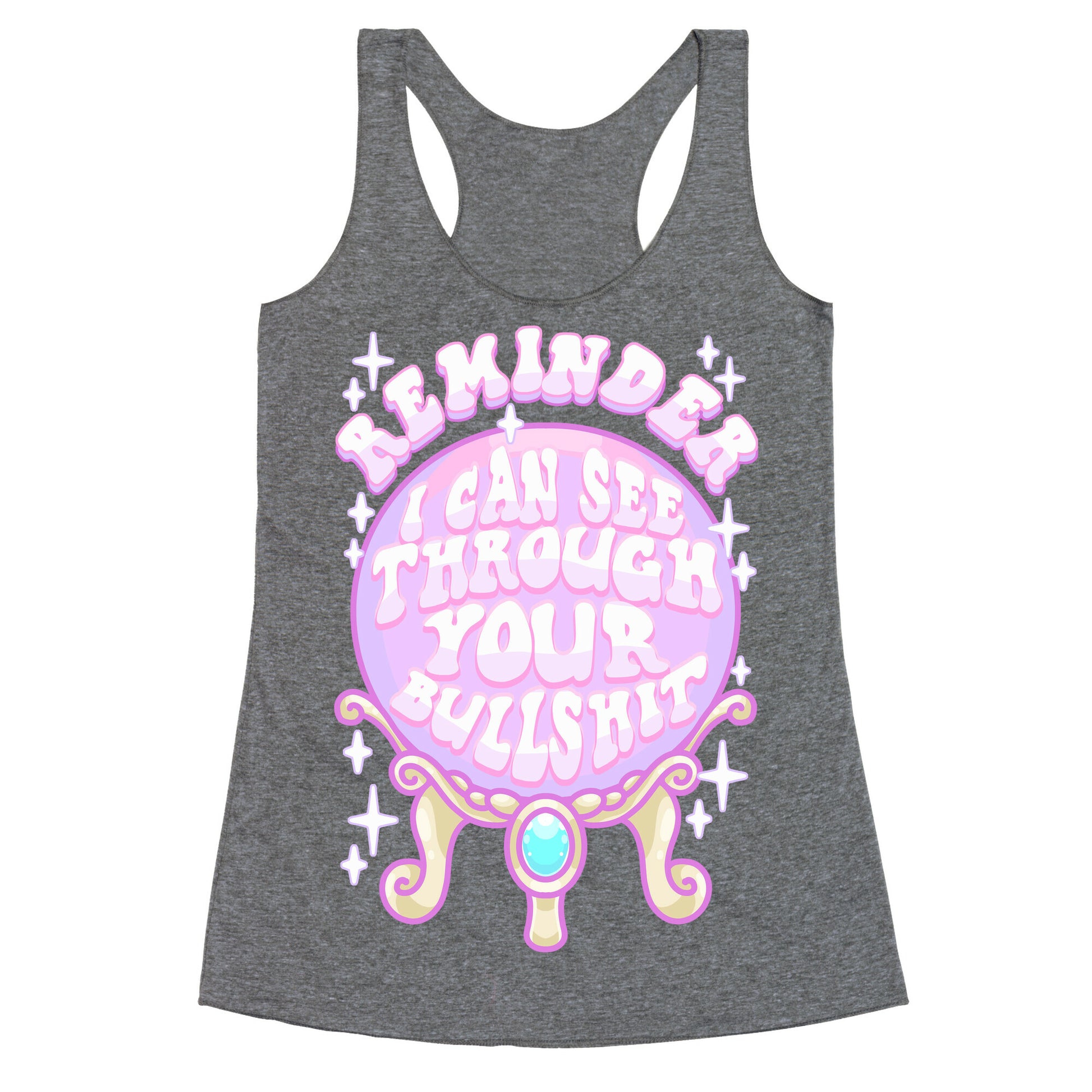 Reminder I Can See Through Your Bullshit Racerback Tank