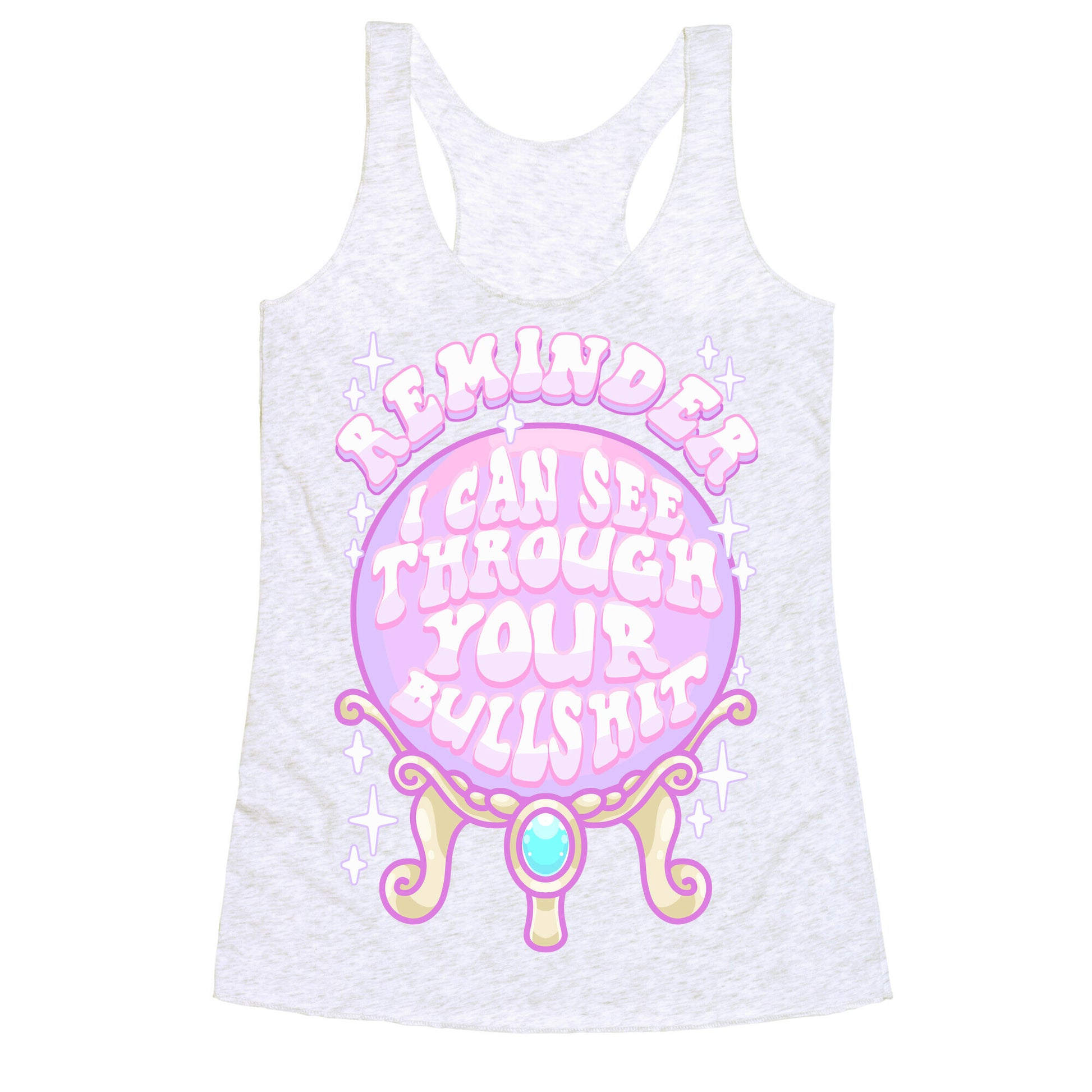 Reminder I Can See Through Your Bullshit Racerback Tank