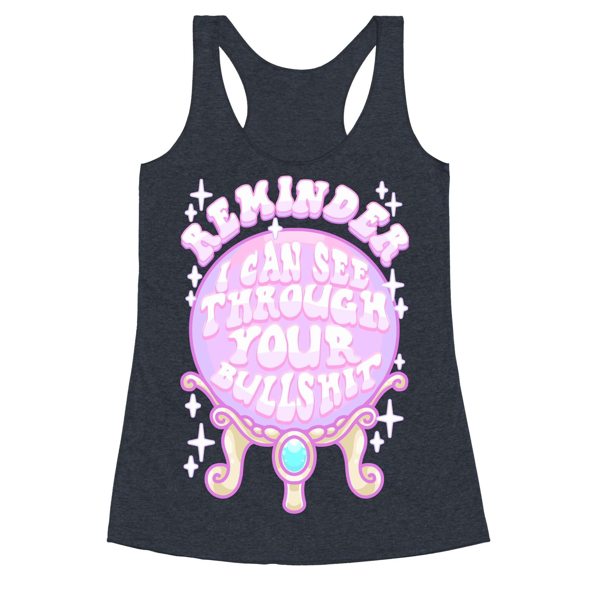 Reminder I Can See Through Your Bullshit Racerback Tank