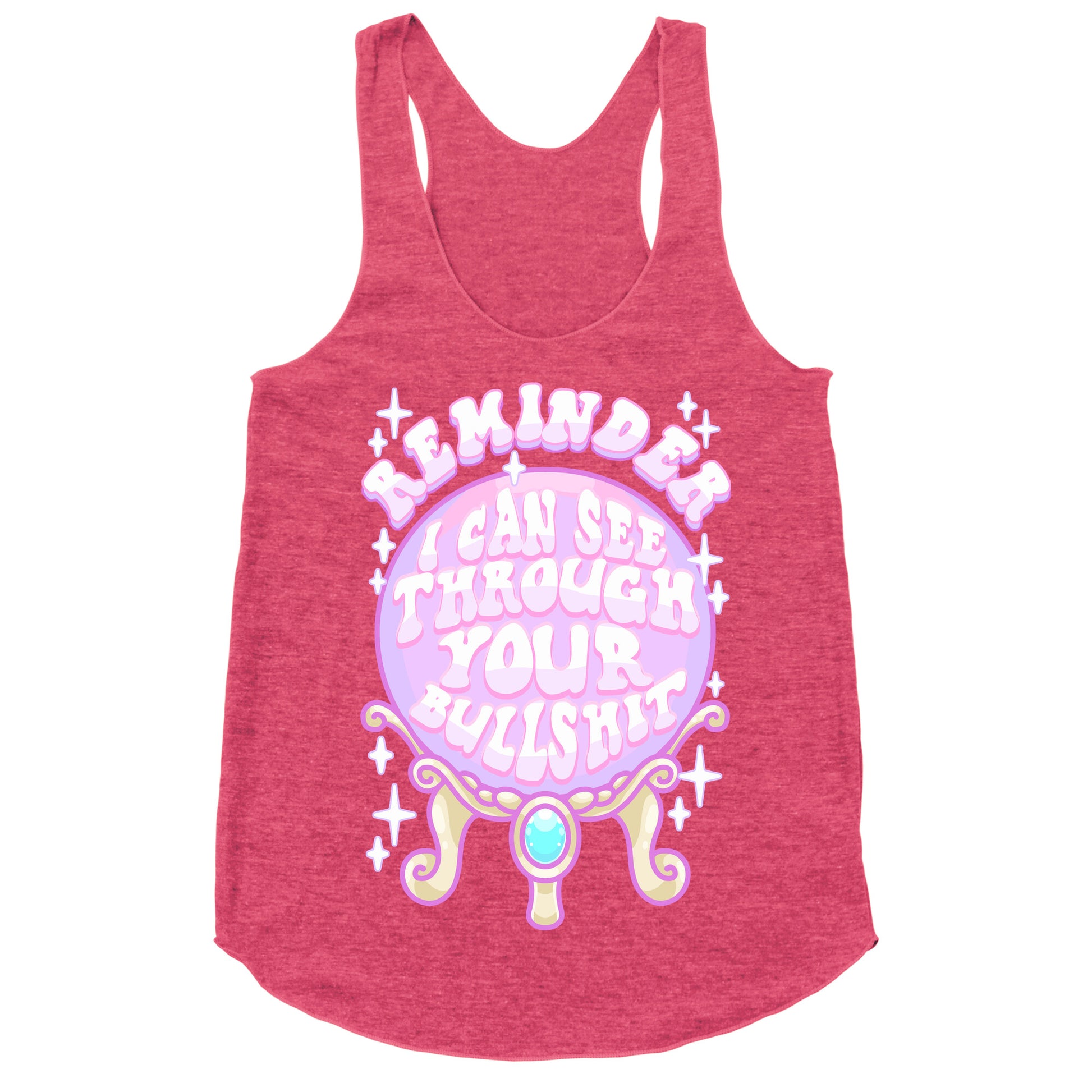 Reminder I Can See Through Your Bullshit Racerback Tank