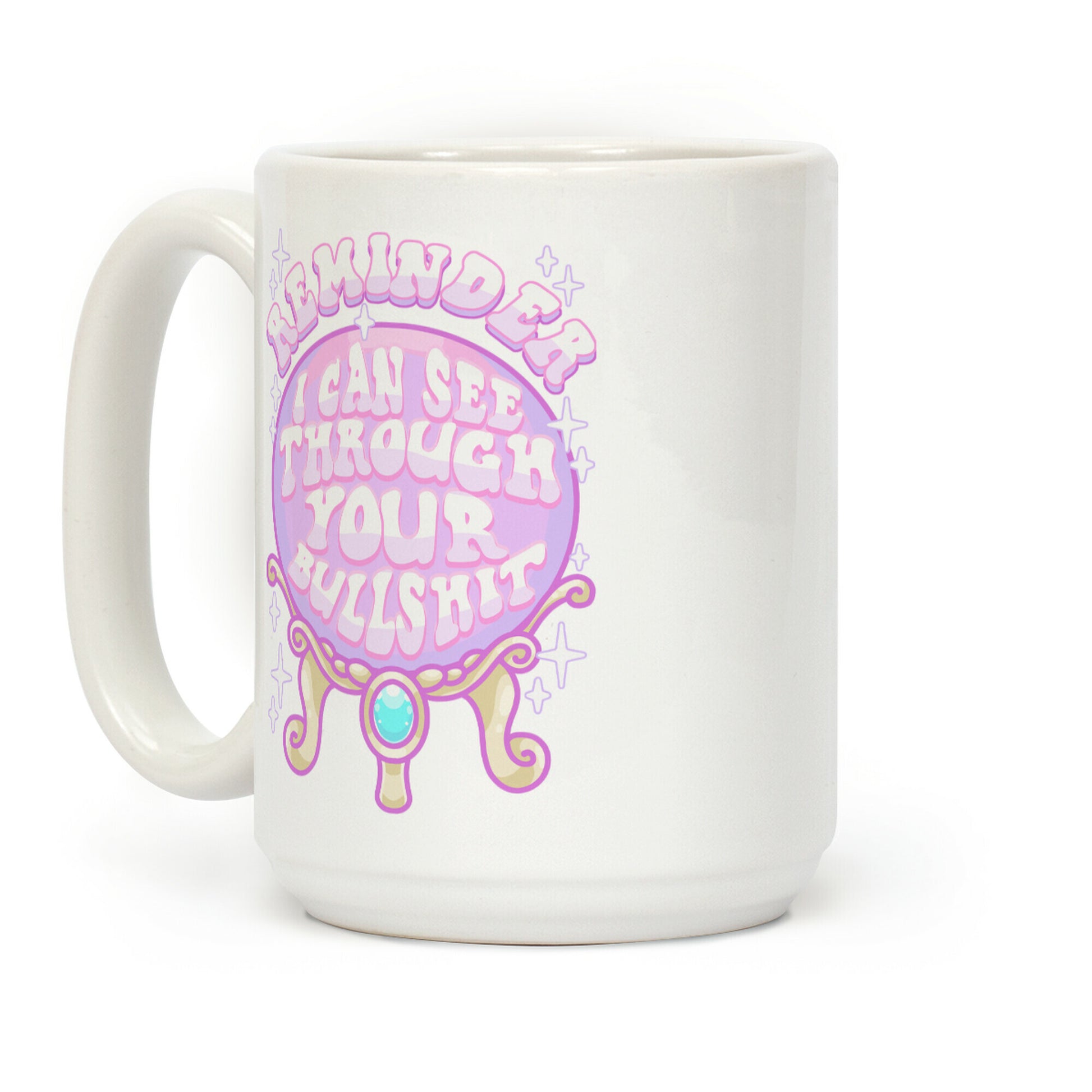 Reminder I Can See Through Your Bullshit Coffee Mug