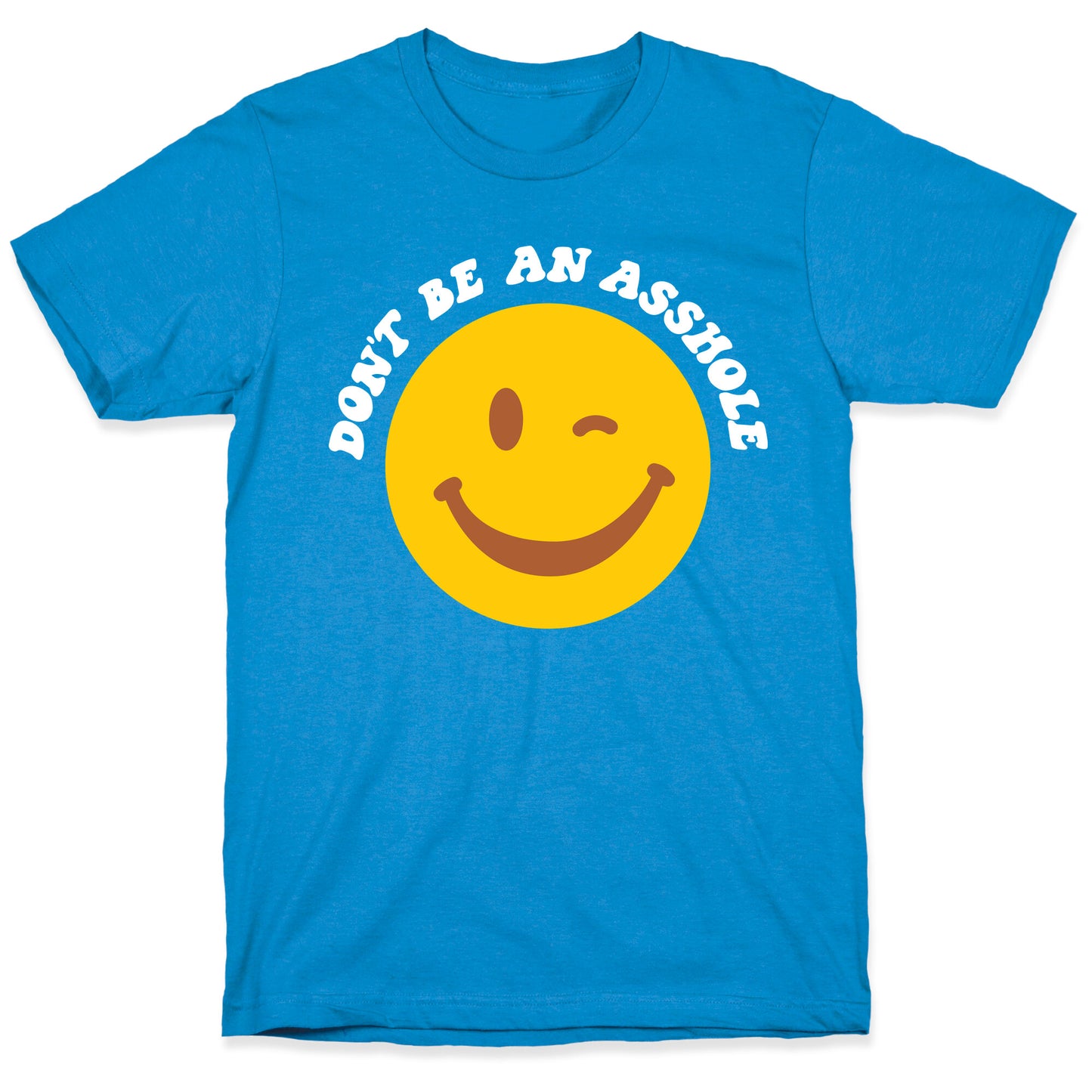 Don't Be An Asshole Winking Smiley T-Shirt
