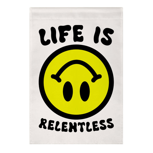 Life is Relentless Smiley Garden Flag