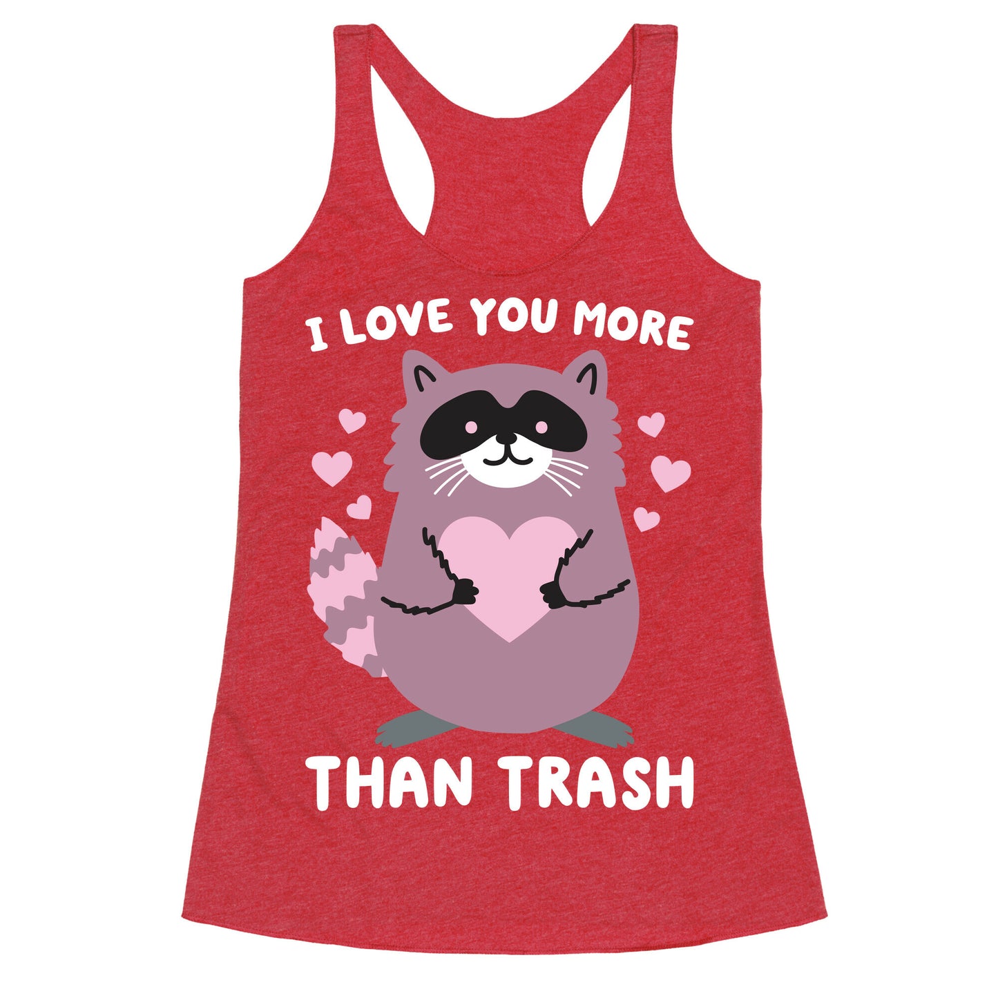 I Love You More Than Trash Raccoon Racerback Tank