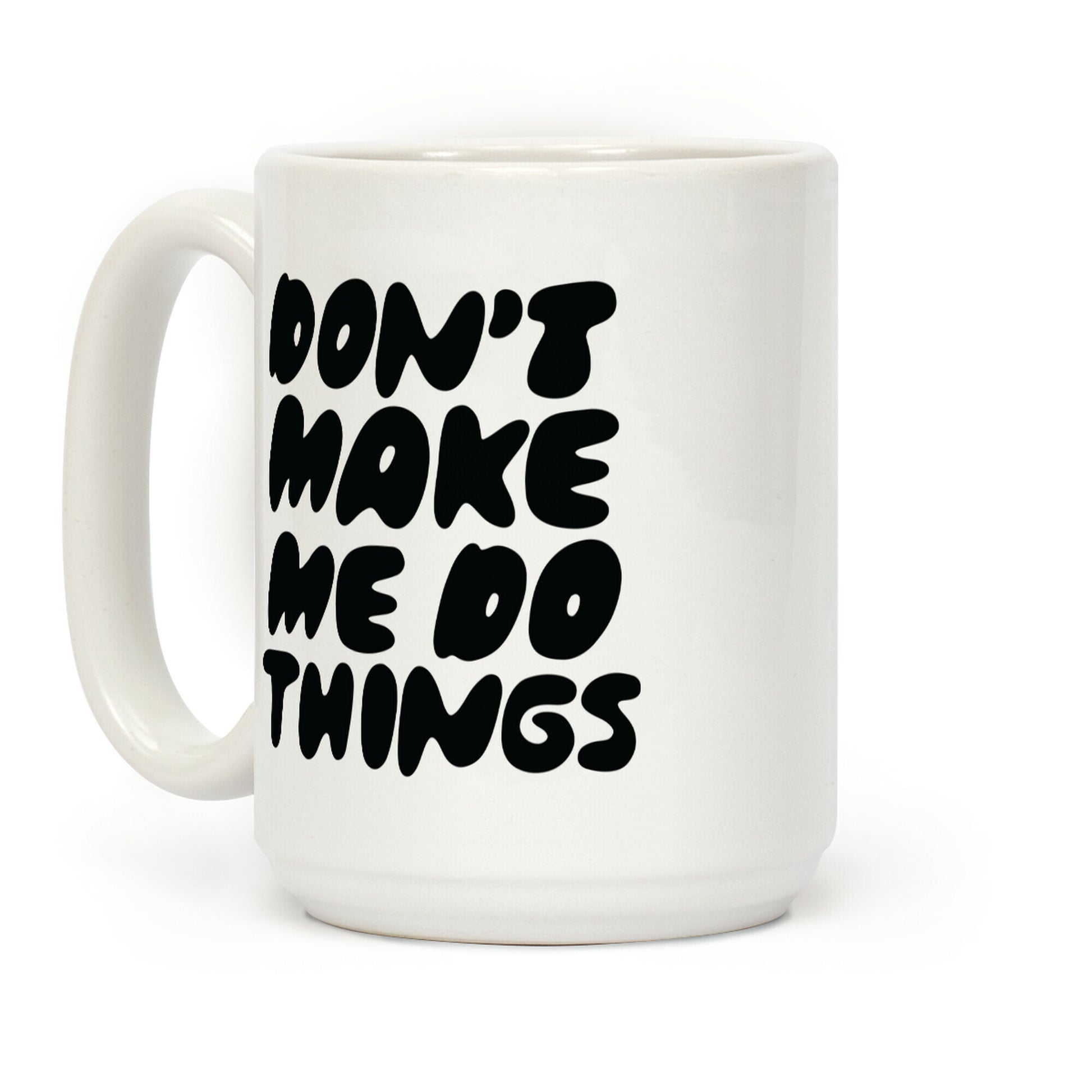 Don't Make Me Do Things Coffee Mug