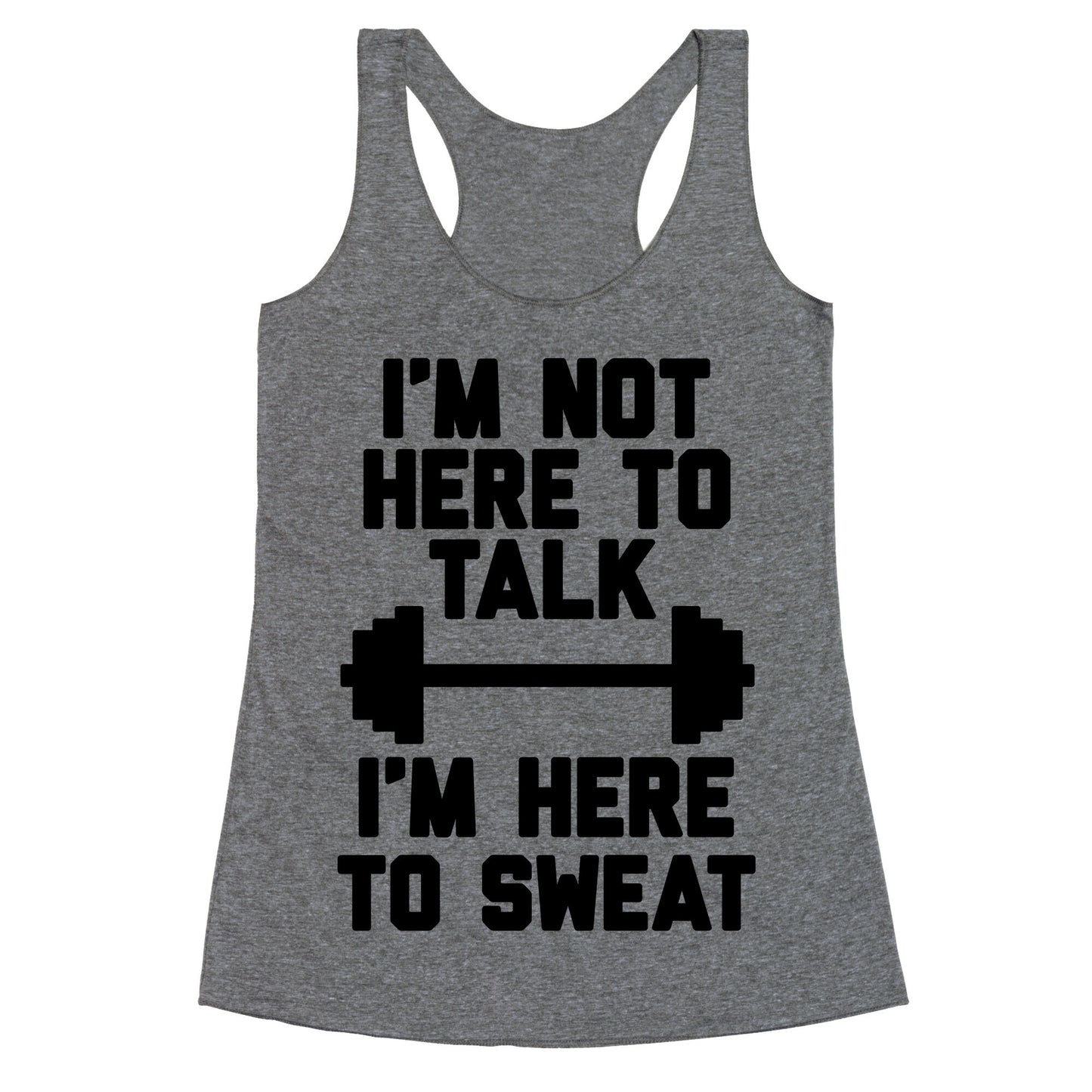 I'm Not Here To Talk I'm Here To Sweat Racerback Tank