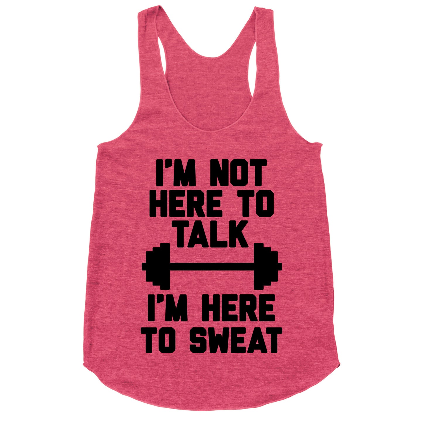 I'm Not Here To Talk I'm Here To Sweat Racerback Tank