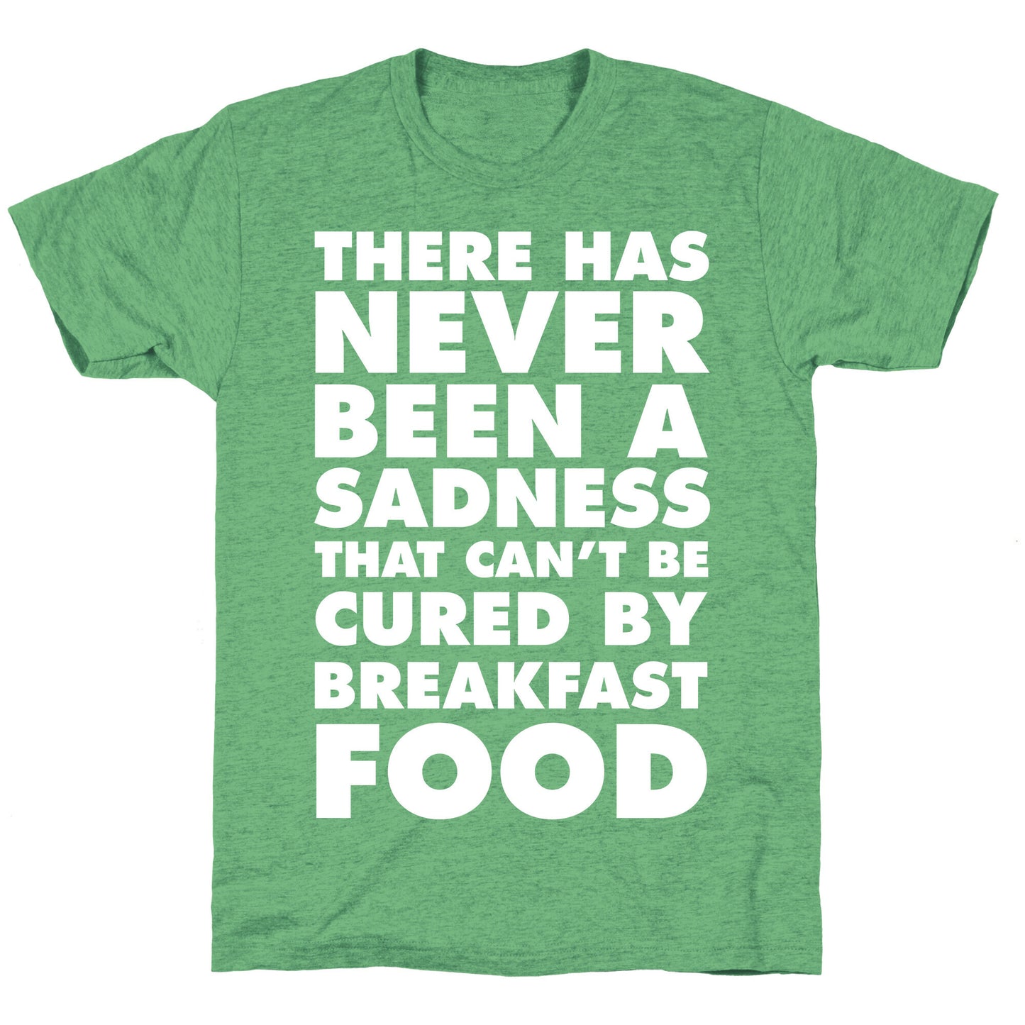 There Has Never Been A Sadness That Can't Be Cured By Breakfast Food Unisex Triblend Tee