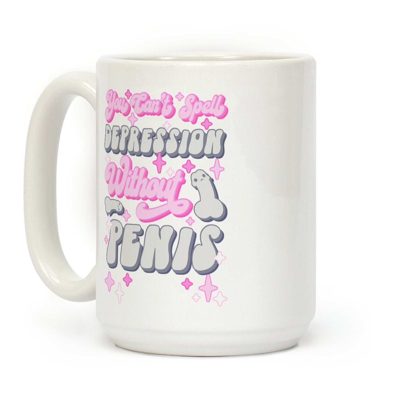 You Can't Spell Depression Without Penis Coffee Mug