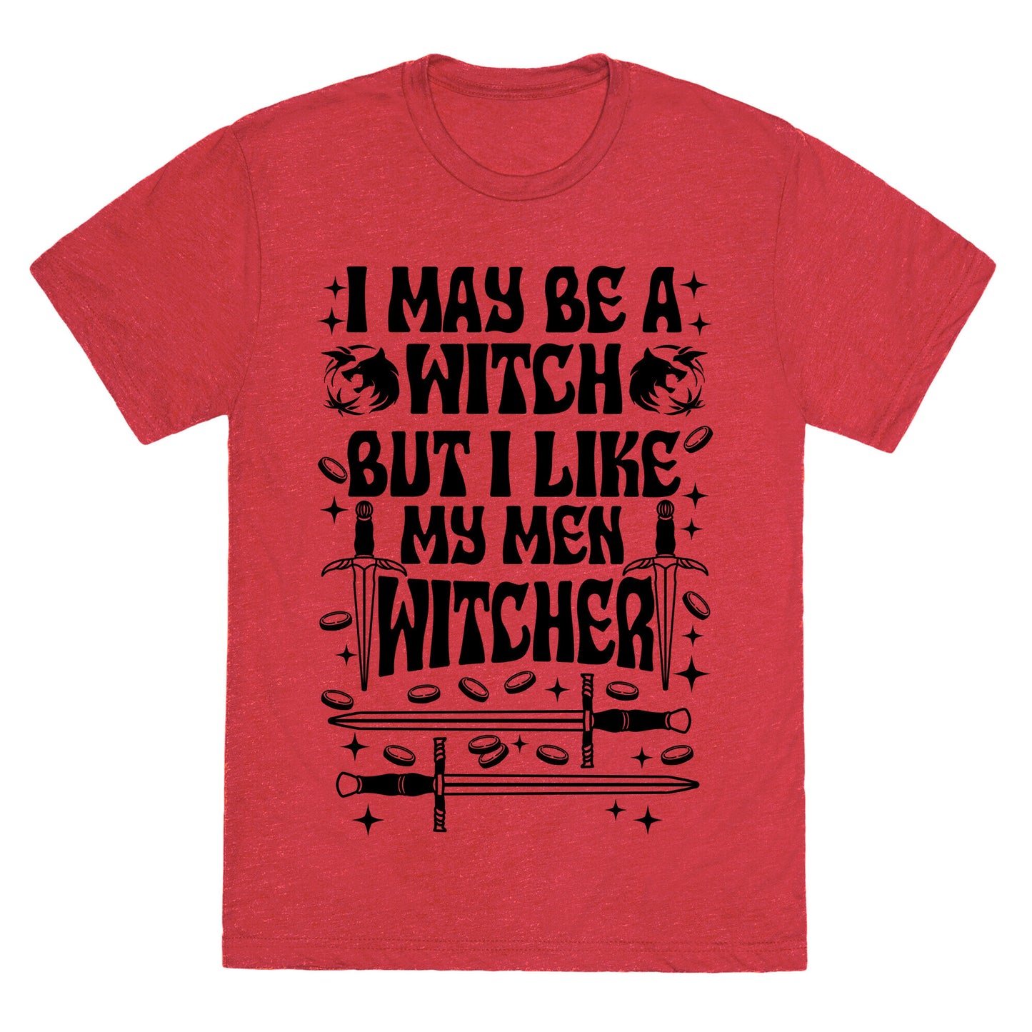 I May Be a Witch But I Like My Men Witcher Unisex Triblend Tee