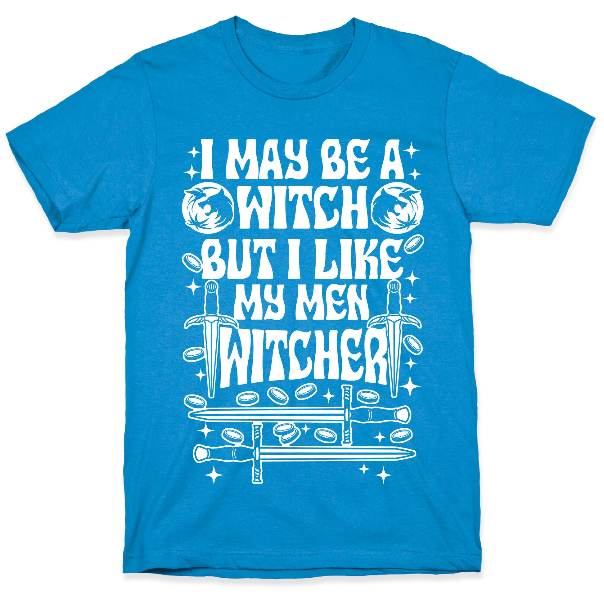 I May Be a Witch But I Like My Men Witcher T-Shirt