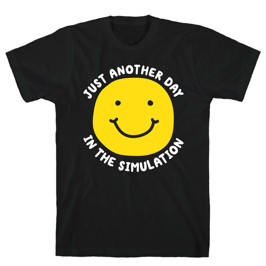 Just Another Day In The Simulation Smiley T-Shirt