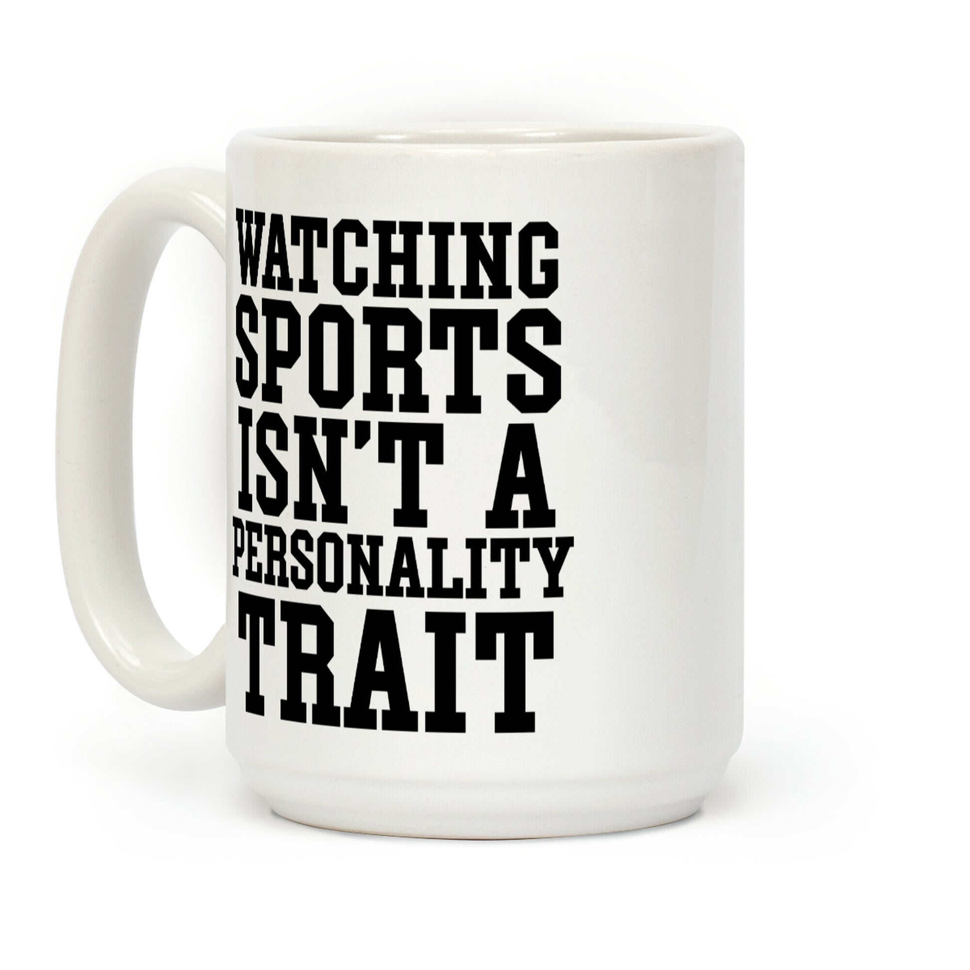 Watching Sports Isn't A Personality Trait Coffee Mug