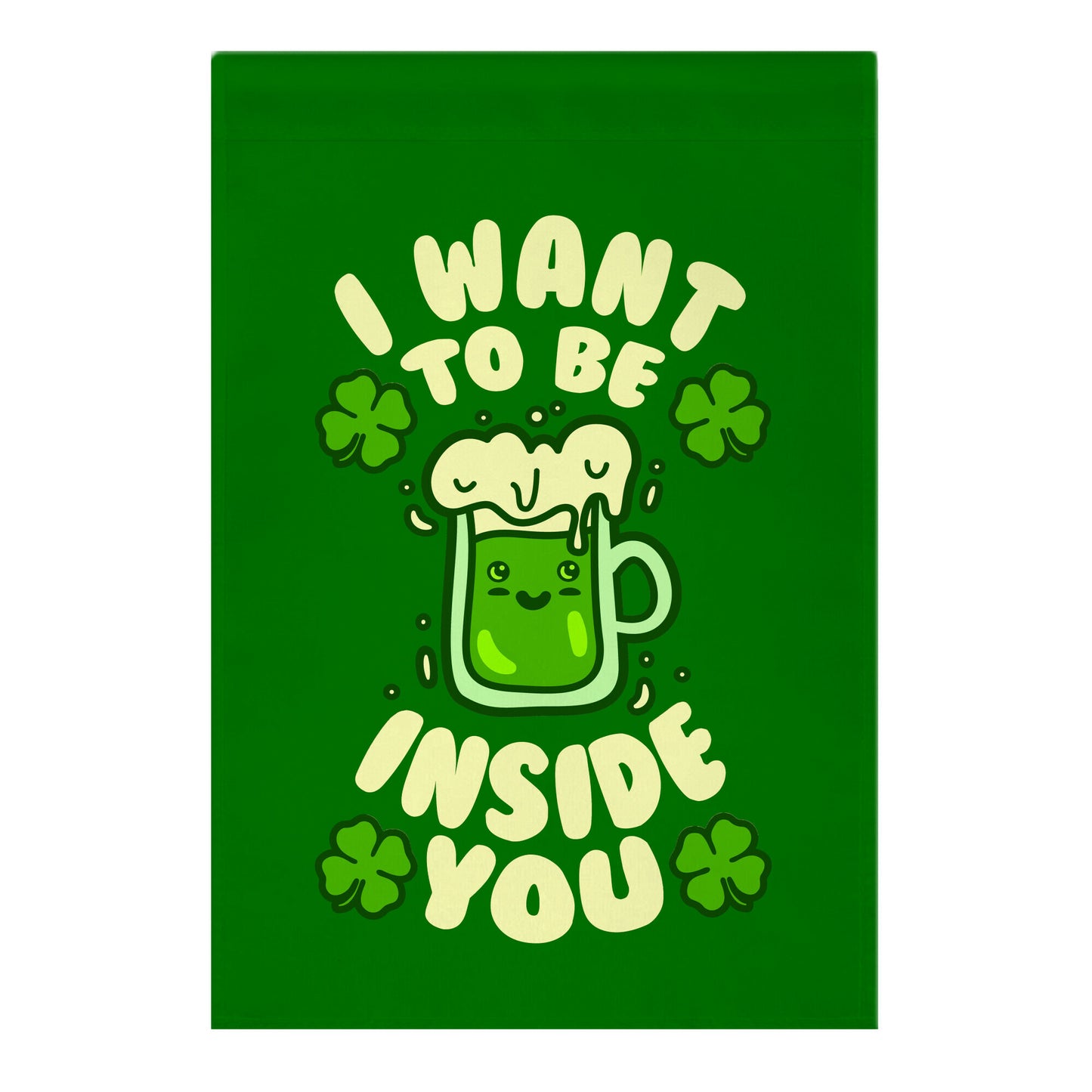I Want To Be Inside You (St Patricks Day) Garden Flag