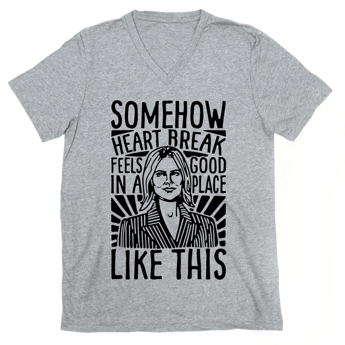 Somehow Heartbreak Seems Good In A Place Like This Quote Parody V-Neck