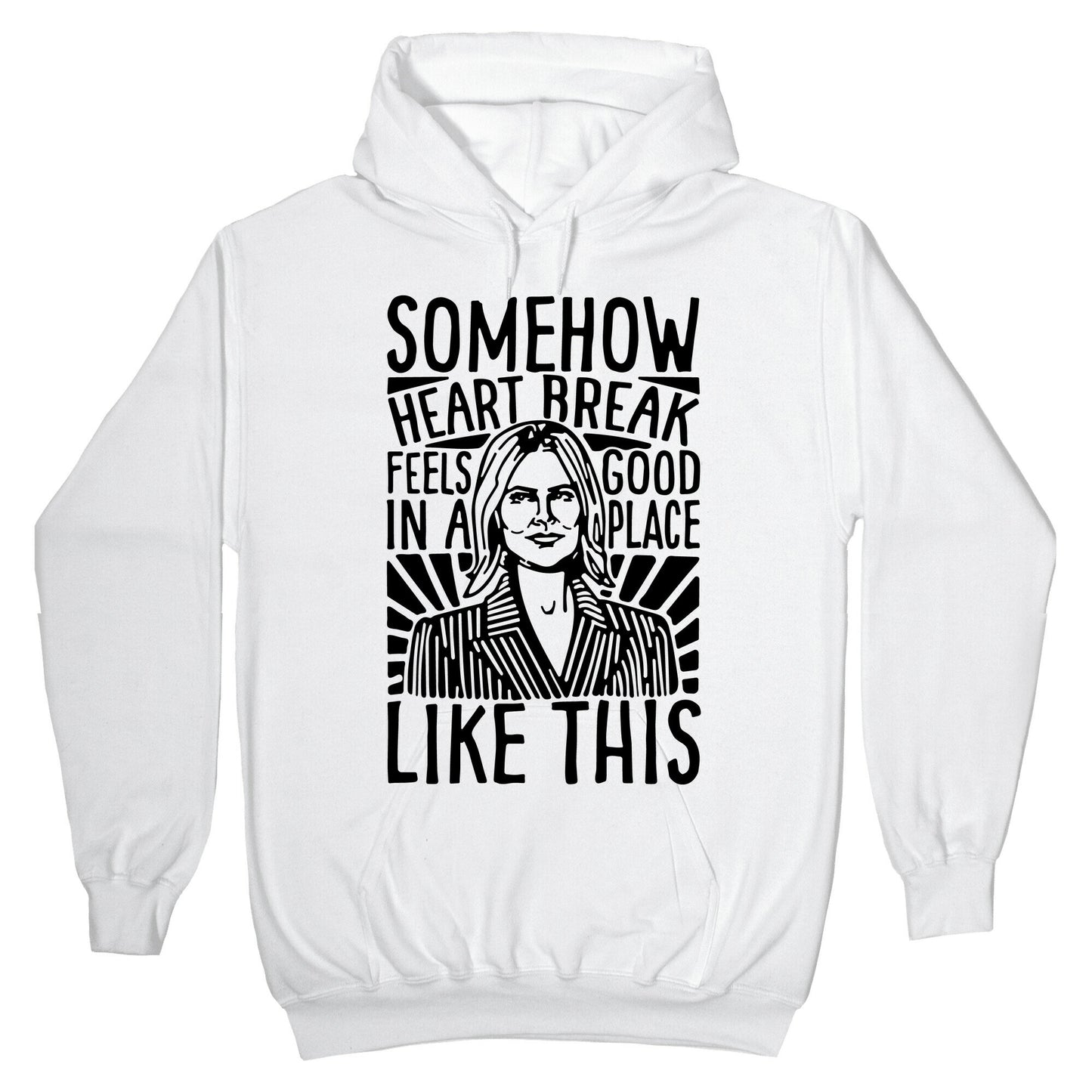 Somehow Heartbreak Seems Good In A Place Like This Quote Parody Hoodie