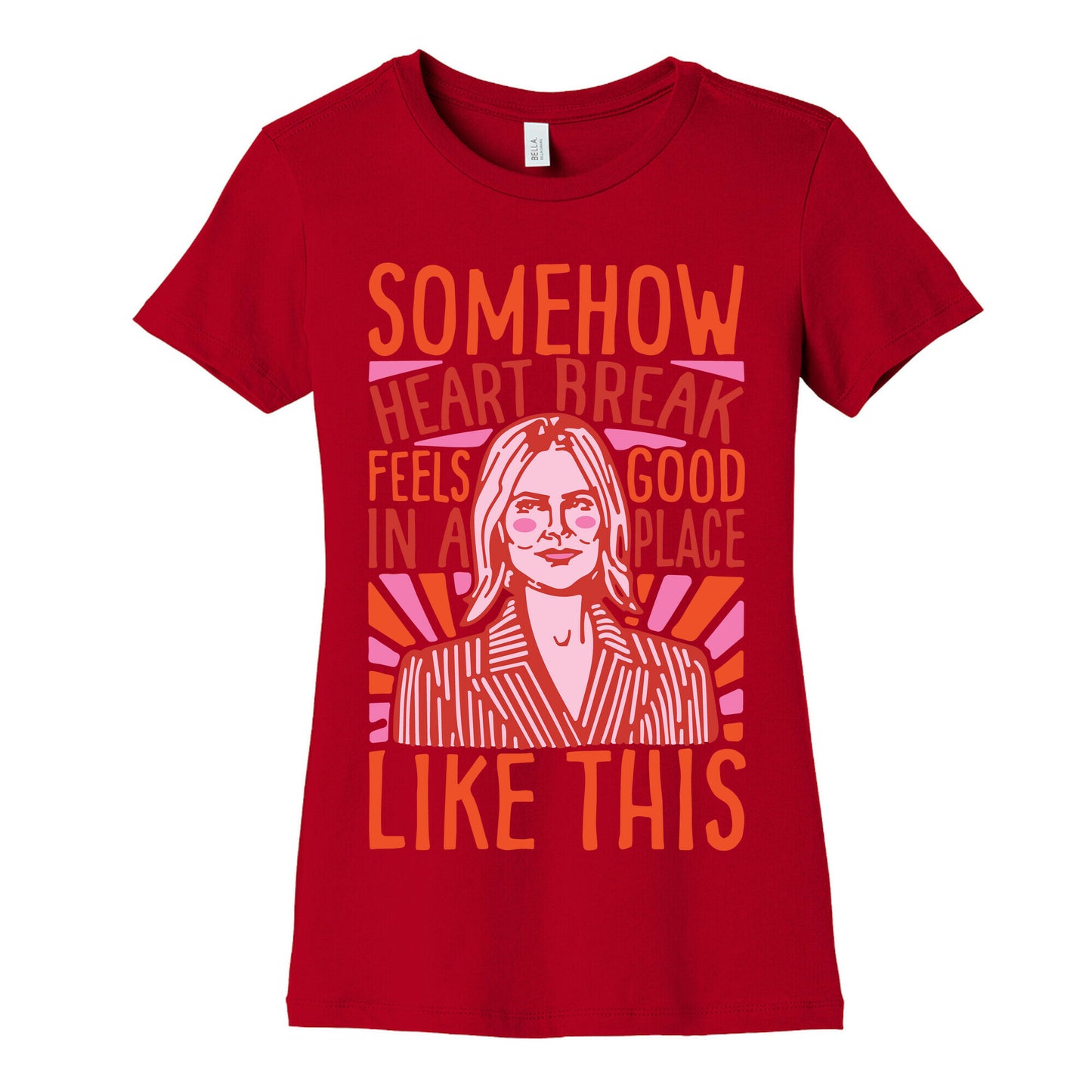 Somehow Heartbreak Seems Good In A Place Like This Quote Parody Women's Cotton Tee