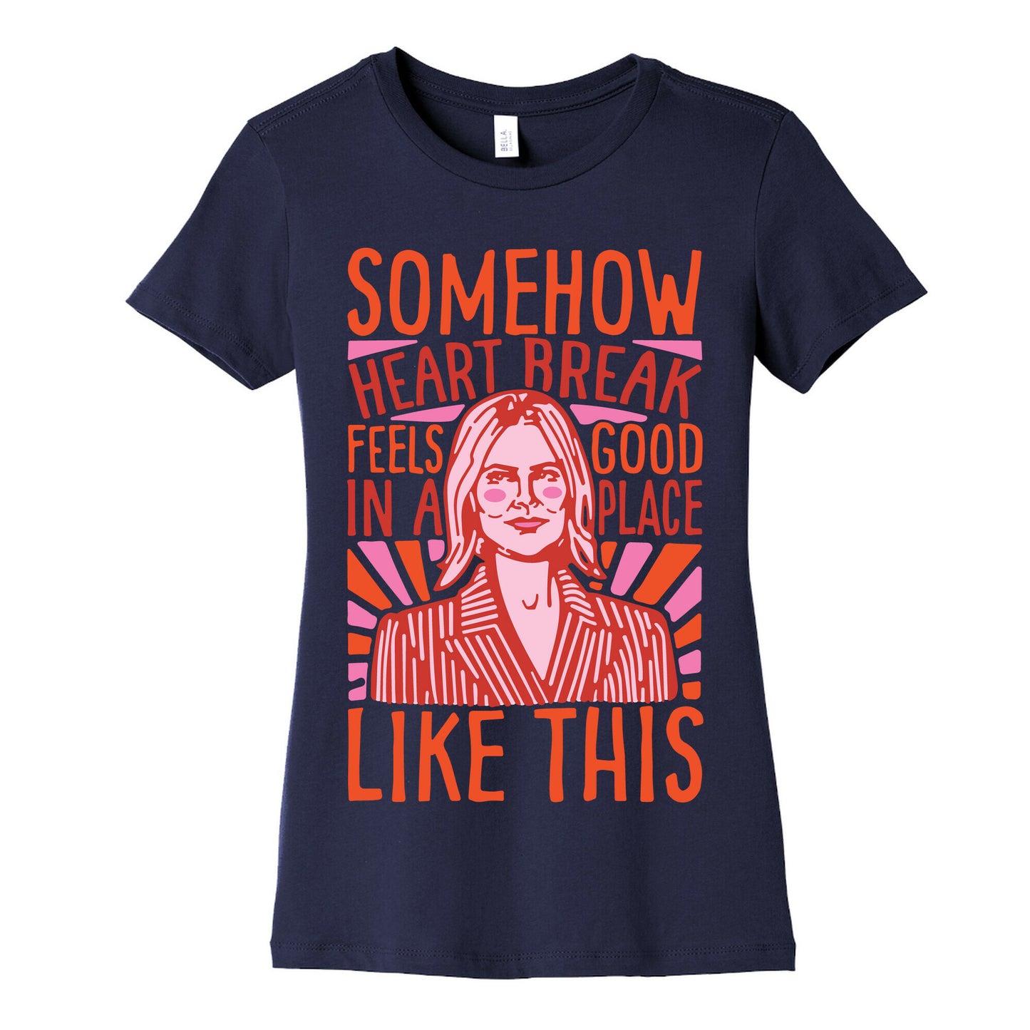 Somehow Heartbreak Seems Good In A Place Like This Quote Parody Women's Cotton Tee