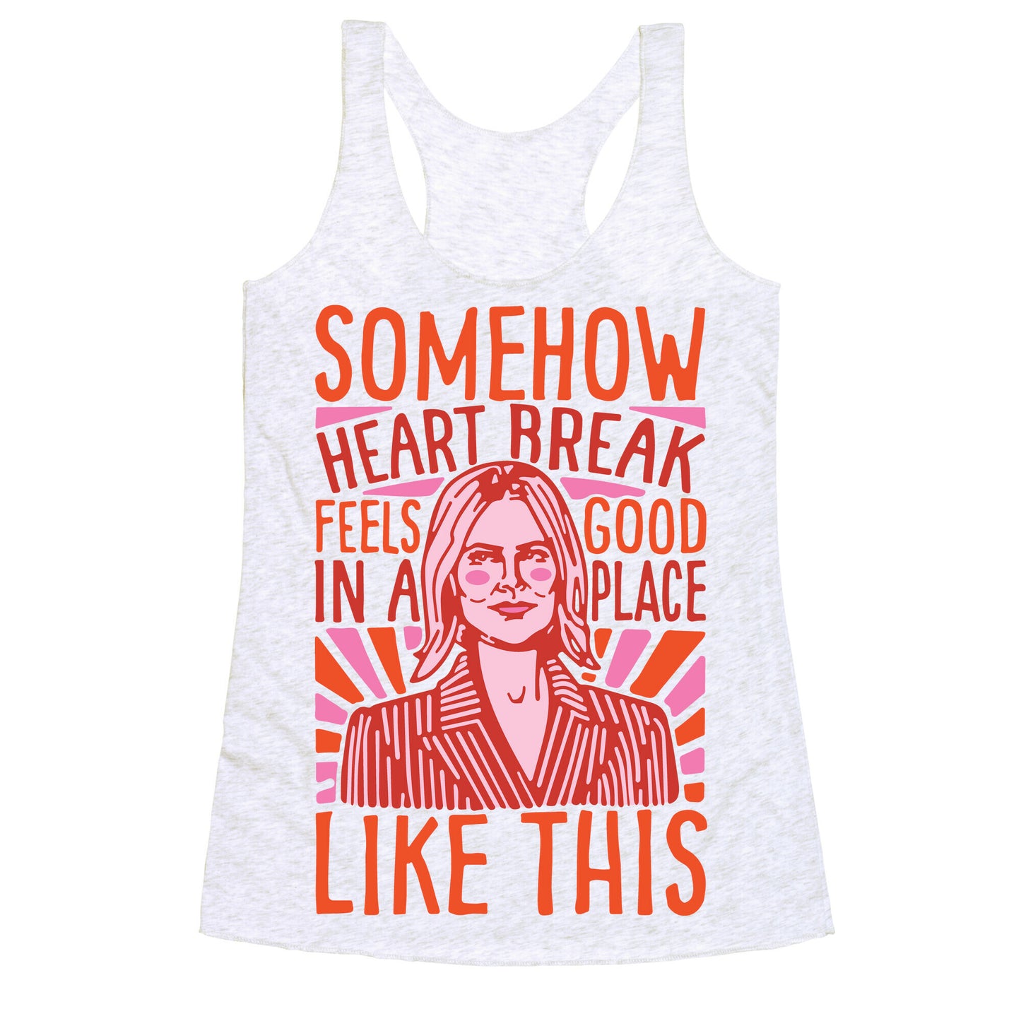 Somehow Heartbreak Seems Good In A Place Like This Quote Parody Racerback Tank