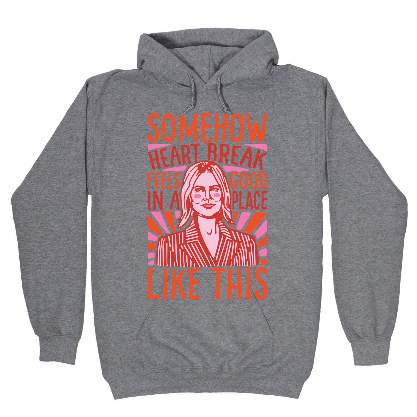 Somehow Heartbreak Seems Good In A Place Like This Quote Parody Hoodie