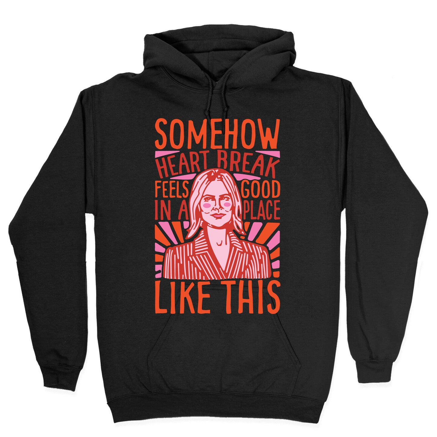 Somehow Heartbreak Seems Good In A Place Like This Quote Parody Hoodie
