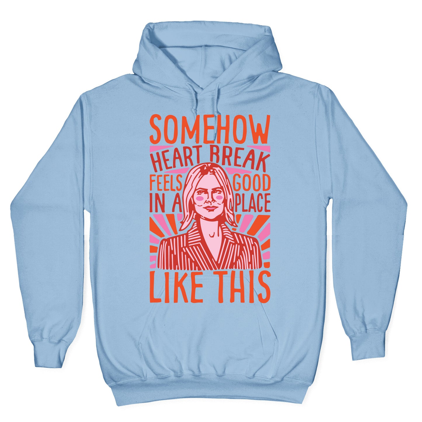 Somehow Heartbreak Seems Good In A Place Like This Quote Parody Hoodie